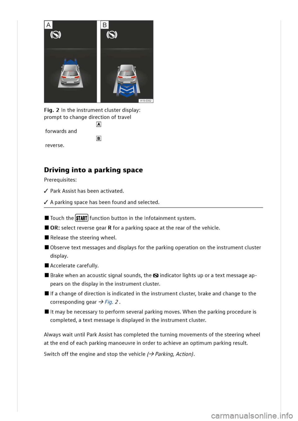VOLKSWAGEN GOLF 8 GTE 2020  Owners Manual esÇ
thestrumentcsterdpy
rompttochangedectnoftrave
forwardsand
s
reverse
rgtoaparkgspace
Prereques
ParkAssthasbeenactated
Aparkgspacehasbeenfoundandsected
ouchtheSTART]unctnbuttonthefotamentsystem
Rec