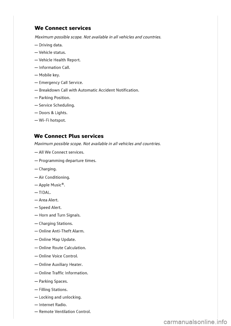 VOLKSWAGEN GOLF 8 GTE 2020  Owners Manual eConnectserves
Maxumpossscopeotavalbalehsandcountrs
rgdata
ehstatus
ehHeahReport
formatnCal
oblkey
mergencyCalerve
reakdownCalhAutomatAccentNotatn
arkgPosn
erveScheduig
oors&Lhts
Fotspot
eConnectPsser