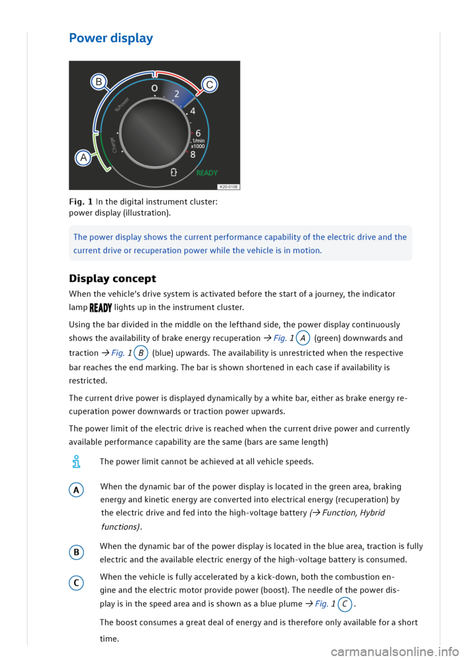 VOLKSWAGEN GOLF 8 GTE 2020 Owners Guide owerdpy
thedaistrumentcster
owerdpy(llstratn)
hepowerdpyshowsthecurrentperformancecapabliyoftheectrdreandthe
currentdreorrecuperatnpowerwhlthevehmotn
pyconcept
Whenthevehdresystemactatedbeforethestart