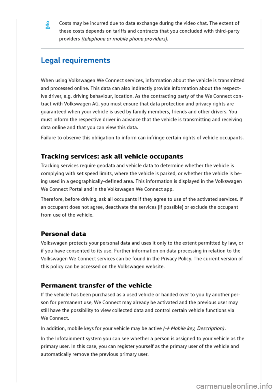 VOLKSWAGEN GOLF 8 GTE 2020  Owners Manual Costsmaybecurredduetodataexchangedurgtheveochatheextentof
thesecostsdependsontarfsandcontractsthatyouconcdedwhthd-party
provers(tephoneormoblphoneprovers)
egaequements
WhenusgVoswagenWeConnectservesfo