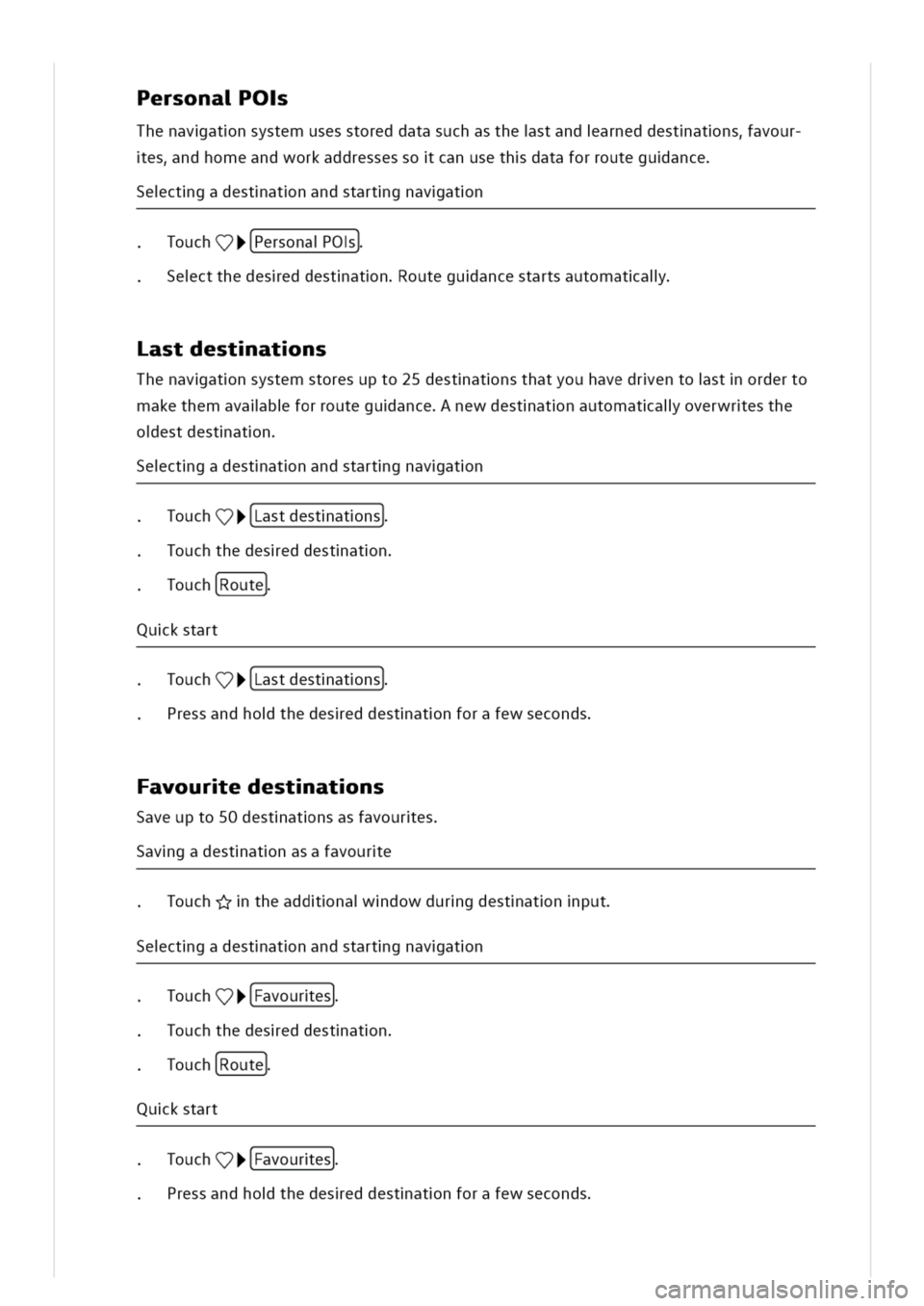 VOLKSWAGEN GOLF 8 GTE 2020 Owners Manual ersonaO
Thenavatnsystemusesstoreddatasuchasthestandarneddestatnsavour
esndhomeandworkaddressessocanusethdataforrouteguance
ectgadestatnandstartgnavatn
Touch
^
7PersonalPOIs
ectthedeseddestatnouteguanc VOLKSWAGEN GOLF 8 GTE 2020 Owners Manual ersonaO
Thenavatnsystemusesstoreddatasuchasthestandarneddestatnsavour
esndhomeandworkaddressessocanusethdataforrouteguance
ectgadestatnandstartgnavatn
Touch
^
7PersonalPOIs
ectthedeseddestatnouteguanc