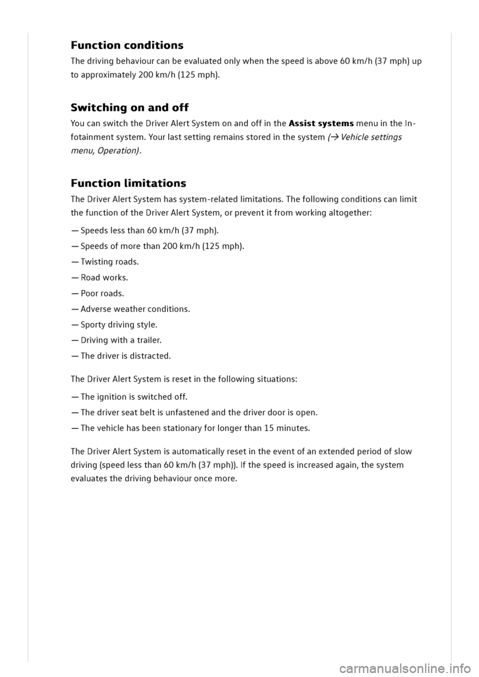 VOLKSWAGEN GOLF 8 GTE 2020 Service Manual unctncondns
Thedrgbehavurcanbeevaatedonwhenthespeedabove60km/h(37mph)up
toapproxate200km/h(125mph)
wchgonandoff
YoucanswchtheDrerArtSystemonandoffthesstsystemsenuthe
fotamentsystemourstsettgremasstore