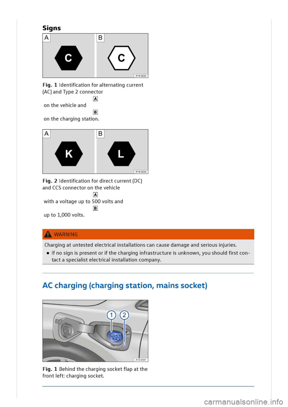 VOLKSWAGEN GOLF 8 GTE 2020 Owners Manual ns
AB
0
4
A19-0222
entatnforaernatgcurrent
(AC)andType2connector
a
onthevehand
onthecharggstatn
B
entatnfordectcurrentDC)
ndCCSconnectorontheveh
a
whavoageupto500vosand
a
upto100vos
WARNG
harggatuntes VOLKSWAGEN GOLF 8 GTE 2020 Owners Manual ns
AB
0
4
A19-0222
entatnforaernatgcurrent
(AC)andType2connector
a
onthevehand
onthecharggstatn
B
entatnfordectcurrentDC)
ndCCSconnectorontheveh
a
whavoageupto500vosand
a
upto100vos
WARNG
harggatuntes