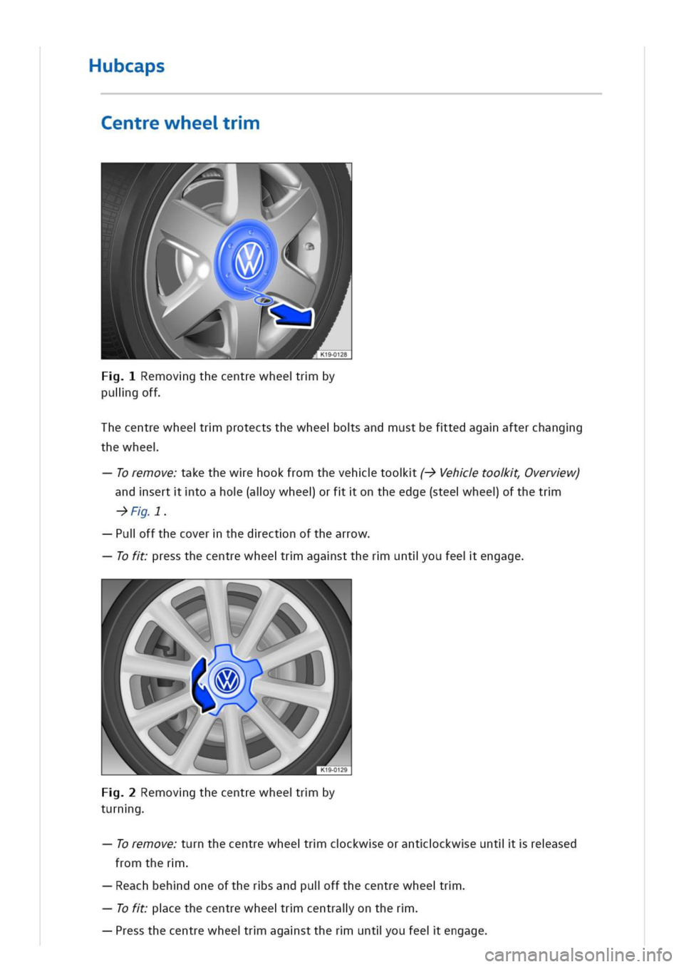 VOLKSWAGEN GOLF 8 GTE 2020 Owners Manual ubcaps
Centrewheer
emovgthecentrewheerby
puligoff
hecentrewheerprotectsthewheeosandmustbeftedagaafterchangg
thewhee
oremoveakethewehookfromthevehtoo(->Vehtoovervw)
andserttoaho(alywheeorfontheedge(ste VOLKSWAGEN GOLF 8 GTE 2020 Owners Manual ubcaps
Centrewheer
emovgthecentrewheerby
puligoff
hecentrewheerprotectsthewheeosandmustbeftedagaafterchangg
thewhee
oremoveakethewehookfromthevehtoo(->Vehtoovervw)
andserttoaho(alywheeorfontheedge(ste