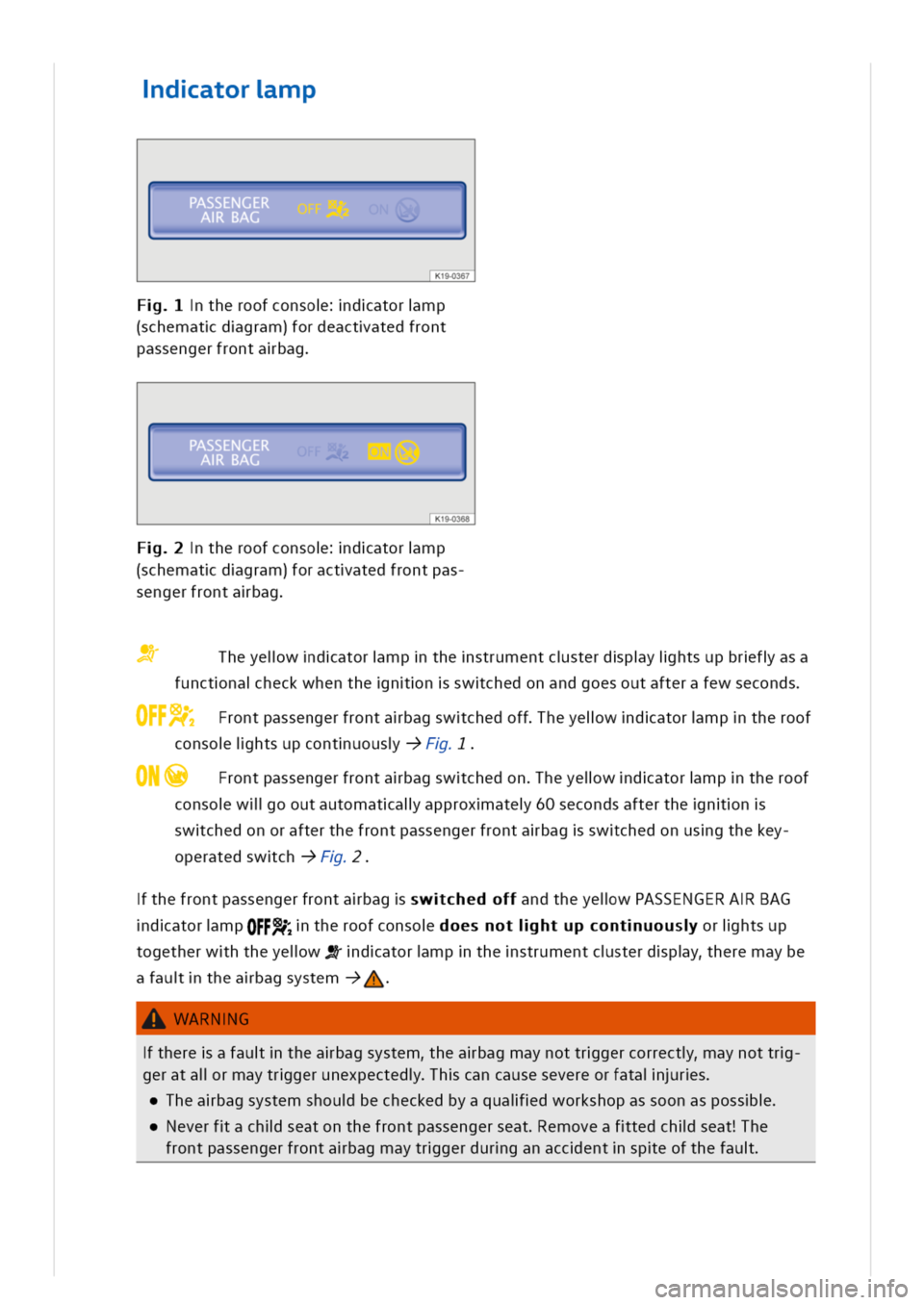 VOLKSWAGEN GOLF 8 GTE 2020 Manual Online datormp
PASSENGERABAG
K19-0367
theroofconsodatormp
(schematdgram)fordeactatedfront
passengerfrontabag
PASSENGERABAGm
K19-0368
theroofconsodatormp
(schematdgram)foractatedfrontpas
sengerfrontabag
Theye VOLKSWAGEN GOLF 8 GTE 2020 Manual Online datormp
PASSENGERABAG
K19-0367
theroofconsodatormp
(schematdgram)fordeactatedfront
passengerfrontabag
PASSENGERABAGm
K19-0368
theroofconsodatormp
(schematdgram)foractatedfrontpas
sengerfrontabag
Theye