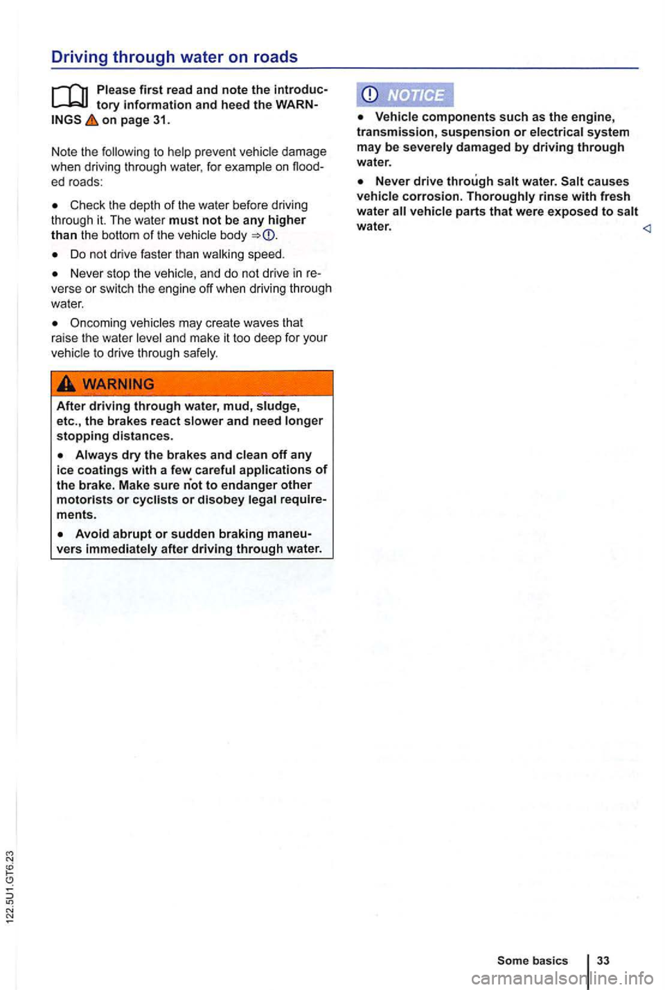 VOLKSWAGEN GOLF MK6 2012  Owners Manual N 
on page 31. 
Note  the 
Check  th e  depth of the  water  before  driving 
thr ough  it. The  wate r must not be any higher than  the bottom of th e body 
Do  not dr ive  faster  tha n wa lking  sp