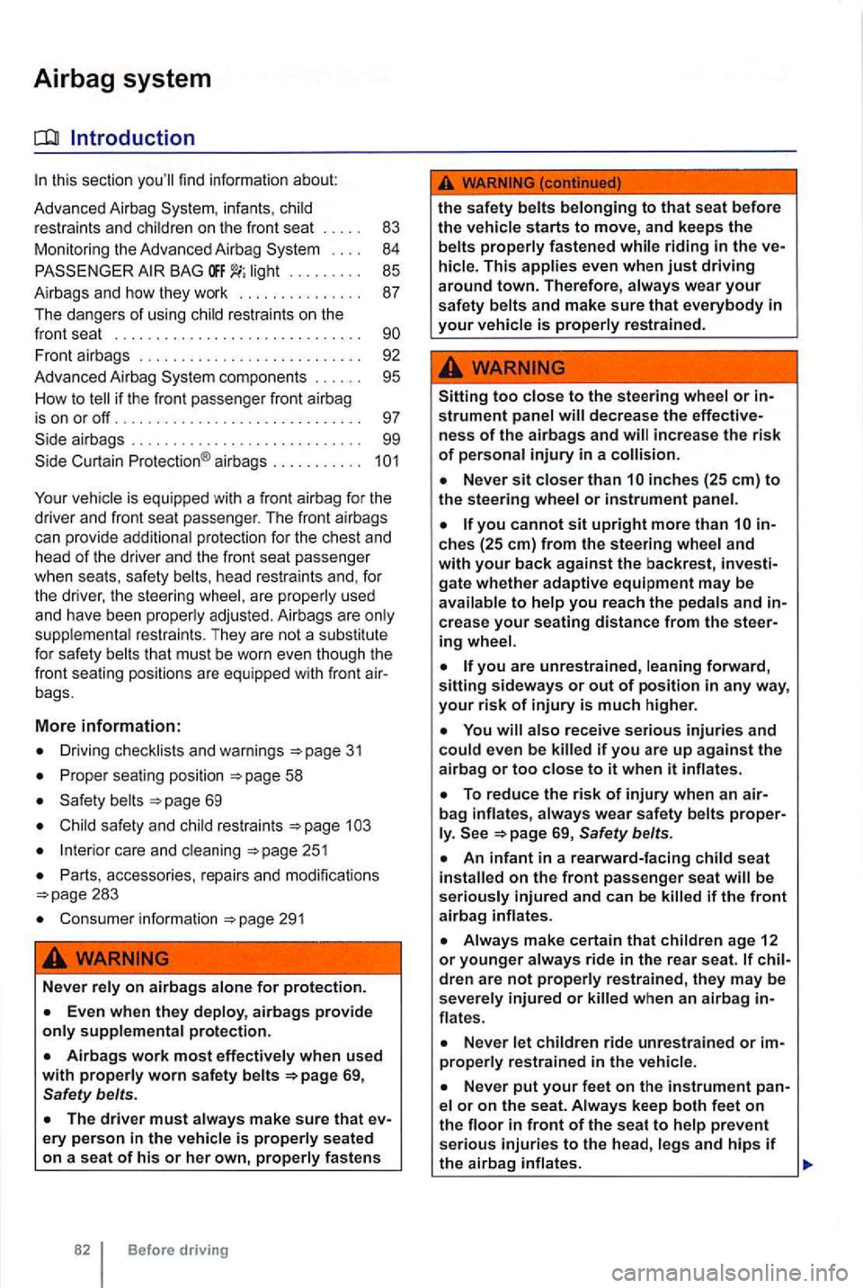 VOLKSWAGEN GOLF MK6 2012 Owners Manual Airbag system
infants, rest ra ints and
. . . . 84
BAG . . . . . . . . . 85
Airbags and how they wo
rk . . . . . . . . . . . . . . . 87
The dangers of usi
ng restra ints o n the
fro VOLKSWAGEN GOLF MK6 2012 Owners Manual Airbag system
infants, rest ra ints and
. . . . 84
BAG . . . . . . . . . 85
Airbags and how they wo
rk . . . . . . . . . . . . . . . 87
The dangers of usi
ng restra ints o n the
fro
