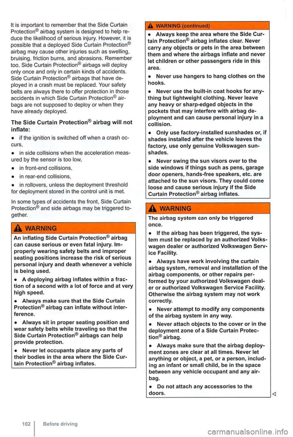 VOLKSWAGEN GOLF MK6 2012 Owners Manual Curtain
P rotectio n® airbag system is designed to help re
du ce the likelihood of serious injury. H owever , it is
possible that a de plo yed
brui sing, frict ion burns , an d abra VOLKSWAGEN GOLF MK6 2012 Owners Manual Curtain
P rotectio n® airbag system is designed to help re
du ce the likelihood of serious injury. H owever , it is
possible that a de plo yed
brui sing, frict ion burns , an d abra