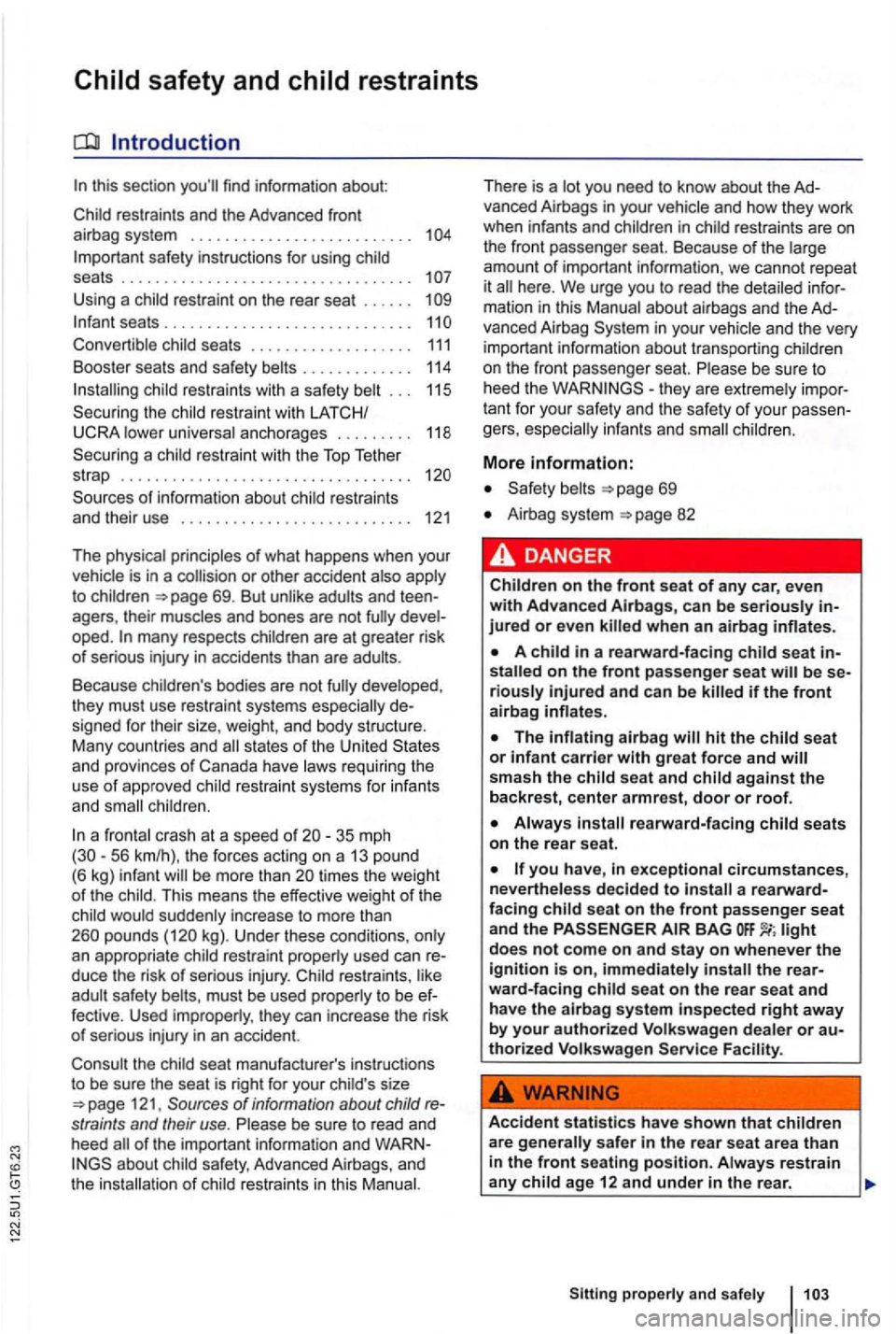 VOLKSWAGEN GOLF MK6 2012 Owners Manual Child safety and child restraints
this section
Important safety inst ructions for using child
seats . . . . . . . . . . . . . . . . . . . . . . . . . . . . . . . . . .
U sing a child VOLKSWAGEN GOLF MK6 2012 Owners Manual Child safety and child restraints
this section
Important safety inst ructions for using child
seats . . . . . . . . . . . . . . . . . . . . . . . . . . . . . . . . . .
U sing a child
