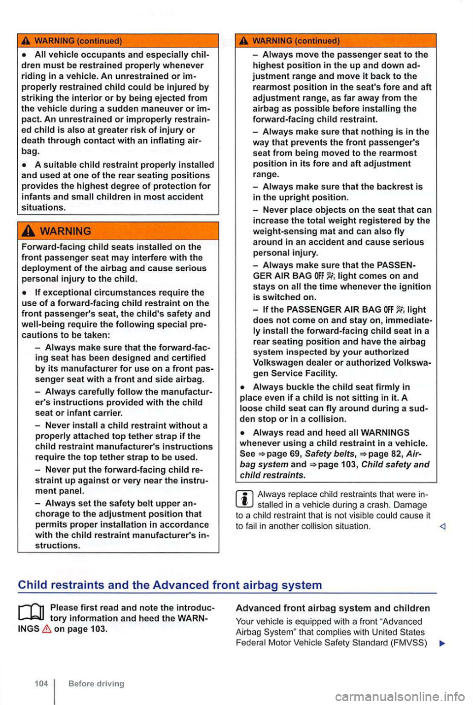VOLKSWAGEN GOLF MK6 2012 Owners Manual vehicle occupants and children must be restrained properly whenever riding in a veh icle . An unrestrained or improperly restra ined child could be injured by striking the interior or by being e VOLKSWAGEN GOLF MK6 2012 Owners Manual vehicle occupants and children must be restrained properly whenever riding in a veh icle . An unrestrained or improperly restra ined child could be injured by striking the interior or by being e