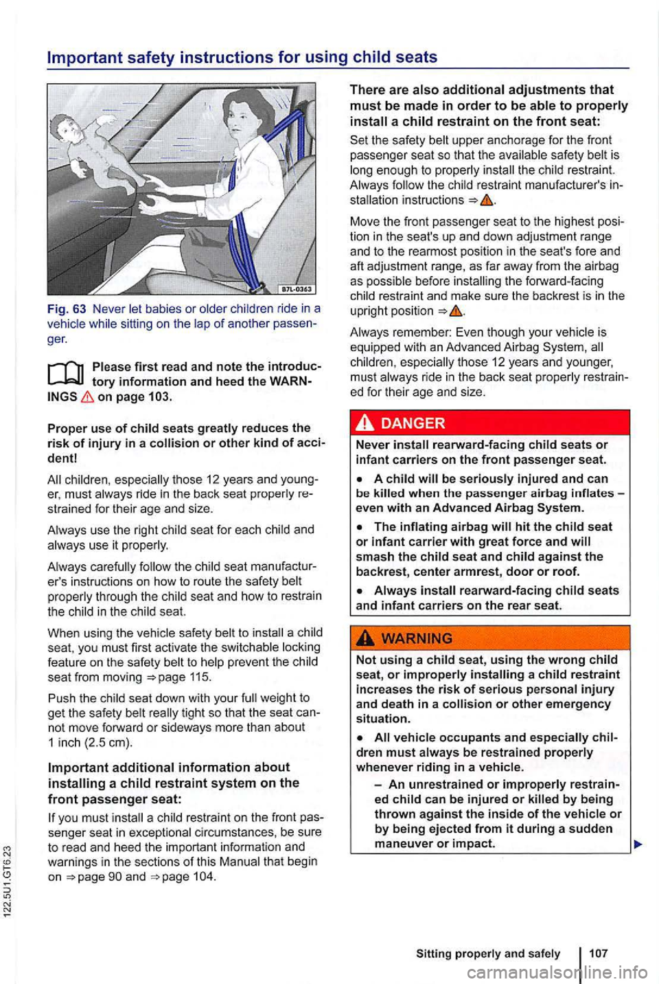 VOLKSWAGEN GOLF MK6 2012 Owners Manual safety instructions for using
babies or ride in a of ano ther ger .
on page
seats or other kind of acci
dent!
seat for each use it
seat manufactur
ers instructions on how to route the VOLKSWAGEN GOLF MK6 2012 Owners Manual safety instructions for using
babies or ride in a of ano ther ger .
on page
seats or other kind of acci
dent!
seat for each use it
seat manufactur
ers instructions on how to route the