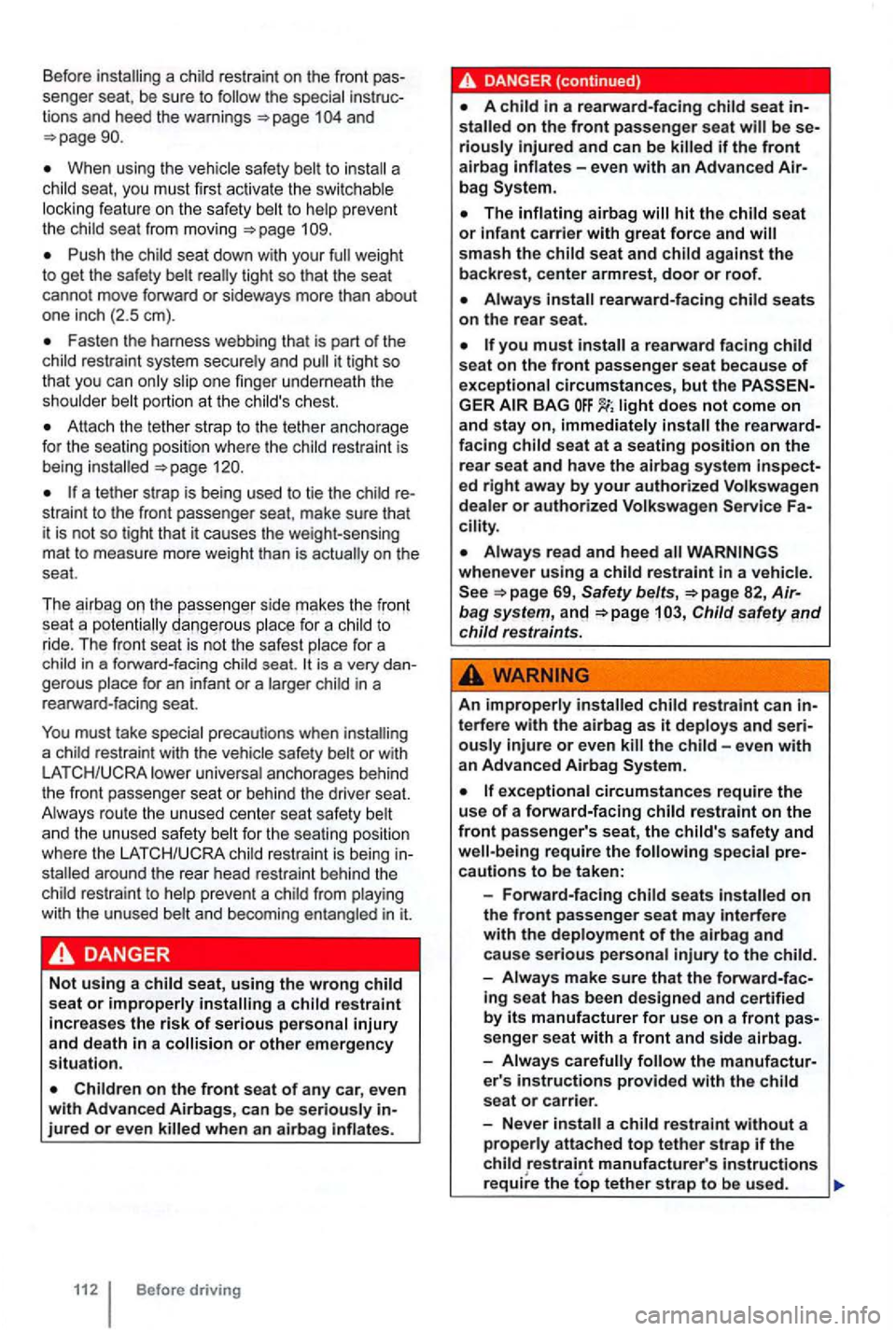 VOLKSWAGEN GOLF MK6 2012 Owners Manual Before installing a restraint on the front pas
senger seat, be sure to
1 and
When using the vehicle safety to install a seat, you must first activate the switc hable
l ock ing fea t VOLKSWAGEN GOLF MK6 2012 Owners Manual Before installing a restraint on the front pas
senger seat, be sure to
1 and
When using the vehicle safety to install a seat, you must first activate the switc hable
l ock ing fea t