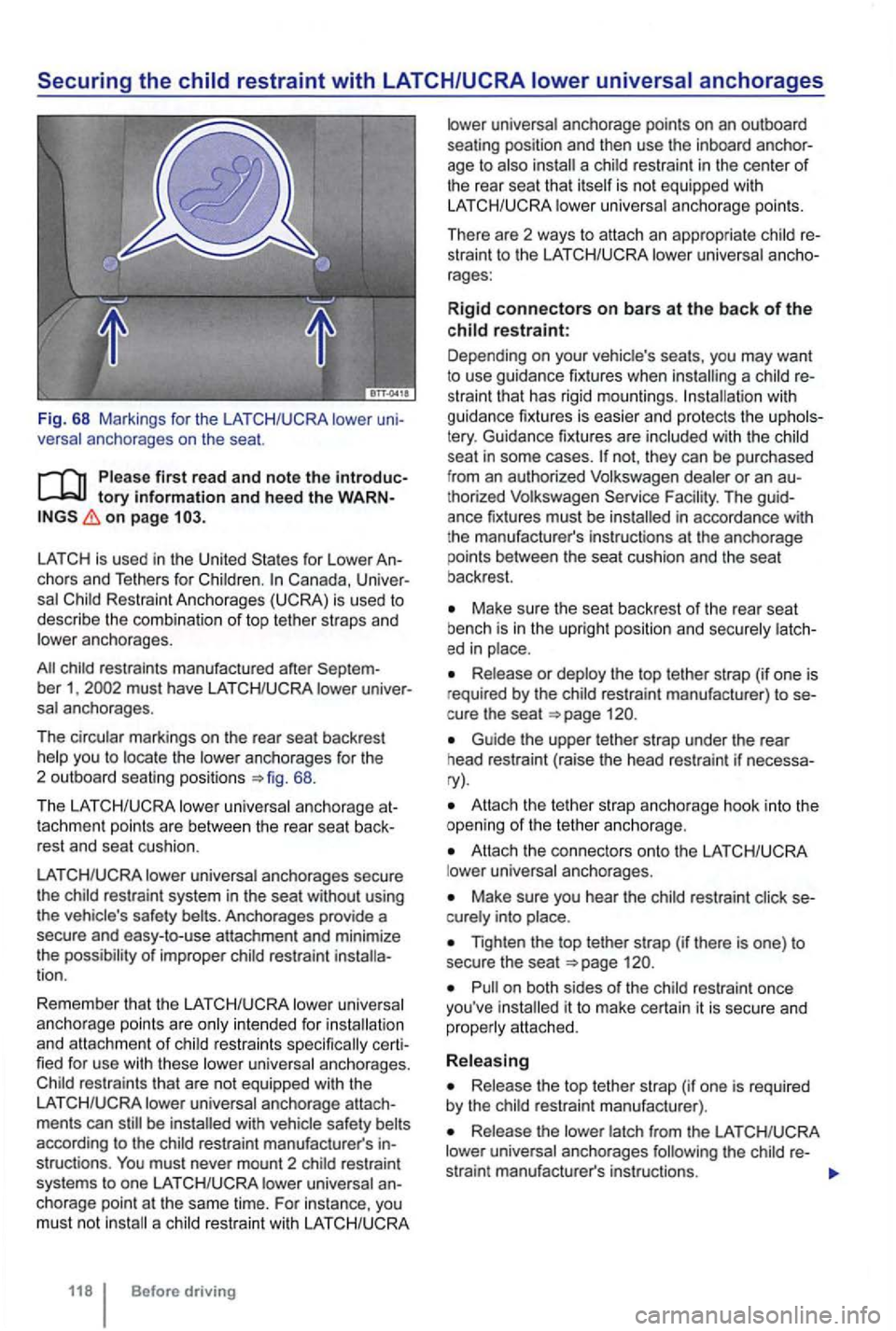 VOLKSWAGEN GOLF MK6 2012 Owners Manual Fig. 68 Markings for the anchorages on t he seat.
tory information and heed the WARNon page
for Lowe r An
cho rs and Tethers for Canada, UniverRestrai nt A nchorages (UCRA) is used VOLKSWAGEN GOLF MK6 2012 Owners Manual Fig. 68 Markings for the anchorages on t he seat.
tory information and heed the WARNon page
for Lowe r An
cho rs and Tethers for Canada, UniverRestrai nt A nchorages (UCRA) is used