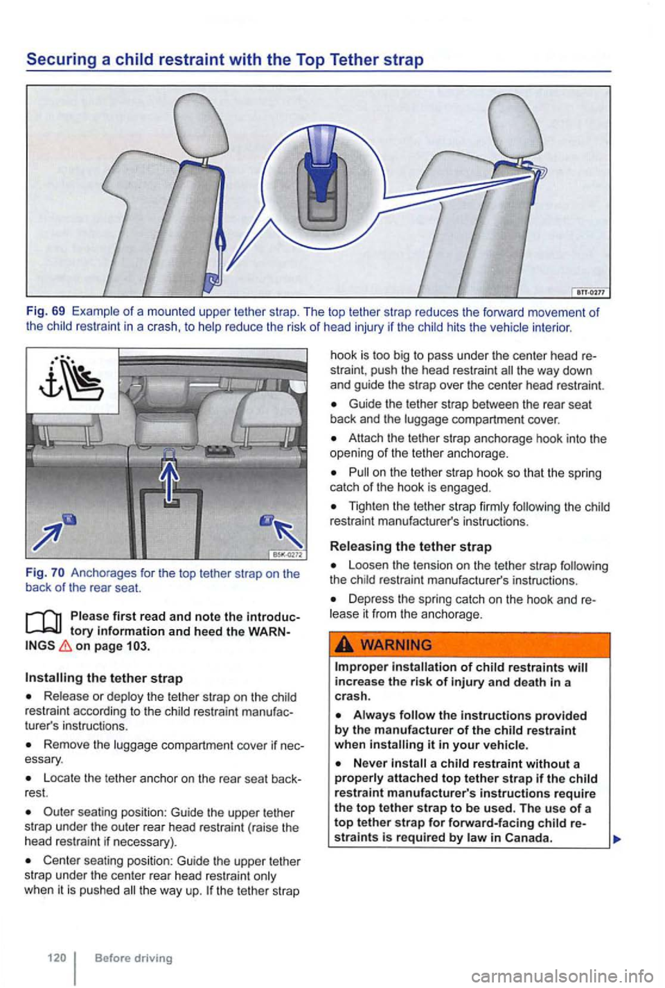 VOLKSWAGEN GOLF MK6 2012 Owners Manual Securing a child restraint with the Top Tether strap
Fig. 69 of a mounted upper tether strap . The top tether strap reduces the forward movement of the restraint in a crash. to reduce the VOLKSWAGEN GOLF MK6 2012 Owners Manual Securing a child restraint with the Top Tether strap
Fig. 69 of a mounted upper tether strap . The top tether strap reduces the forward movement of the restraint in a crash. to reduce the