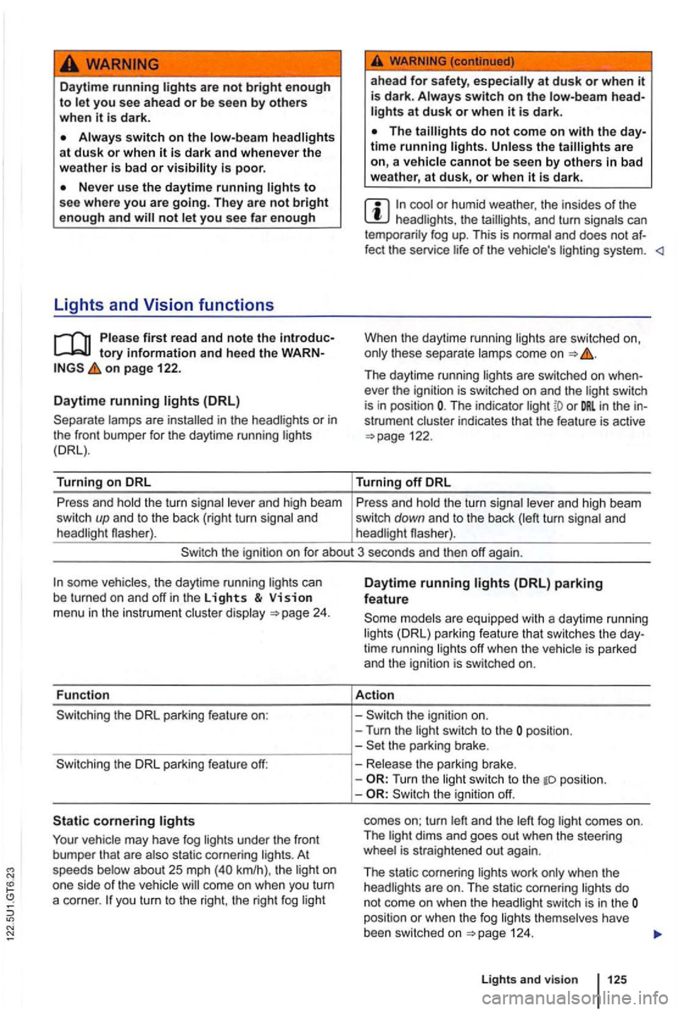 VOLKSWAGEN GOLF MK6 2012 Owners Manual are not bright enough to le t you see ahead or be see n by others when it is dark.
not let you see far enough
Lights and
tory information and the WARNon page 122.
Daytime running
lamps are VOLKSWAGEN GOLF MK6 2012 Owners Manual are not bright enough to le t you see ahead or be see n by others when it is dark.
not let you see far enough
Lights and
tory information and the WARNon page 122.
Daytime running
lamps are
