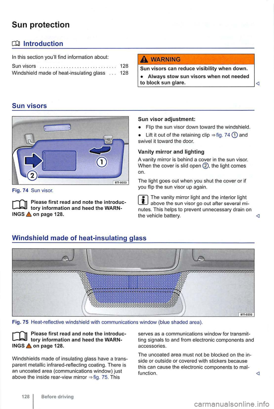 VOLKSWAGEN GOLF MK6 2012 Owners Manual this section
visors 128
Windshie ld made of heat-insu
latin g glass . . . 128
Sun visors
Fig. 74
on page 128.
visors can reduce visibility when down.
Always stow sun visors when not neede VOLKSWAGEN GOLF MK6 2012 Owners Manual this section
visors 128
Windshie ld made of heat-insu
latin g glass . . . 128
Sun visors
Fig. 74
on page 128.
visors can reduce visibility when down.
Always stow sun visors when not neede
