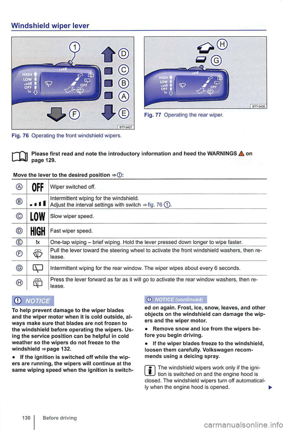 VOLKSWAGEN GOLF MK6 2012 Owners Manual on
to the desired position
® Wiper switched off.
wiping for the windshield. ® Adjust the settings with switch 76
© wiper speed.
the pressed down to wipe faster.
® toward the steering VOLKSWAGEN GOLF MK6 2012 Owners Manual on
to the desired position
® Wiper switched off.
wiping for the windshield. ® Adjust the settings with switch 76
© wiper speed.
the pressed down to wipe faster.
® toward the steering