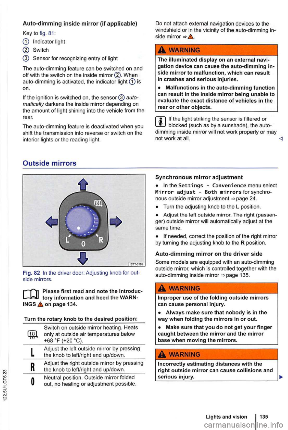 VOLKSWAGEN GOLF MK6 2012 Owners Manual Auto-dimming inside mirror (if
light
When
auto-d imming is activated , the indicator light
on.
the ignition is switched the
Outside mirrors
. . . . .:.:
;
on page 1 34 .
Turn the rotar VOLKSWAGEN GOLF MK6 2012 Owners Manual Auto-dimming inside mirror (if
light
When
auto-d imming is activated , the indicator light
on.
the ignition is switched the
Outside mirrors
. . . . .:.:
;
on page 1 34 .
Turn the rotar
