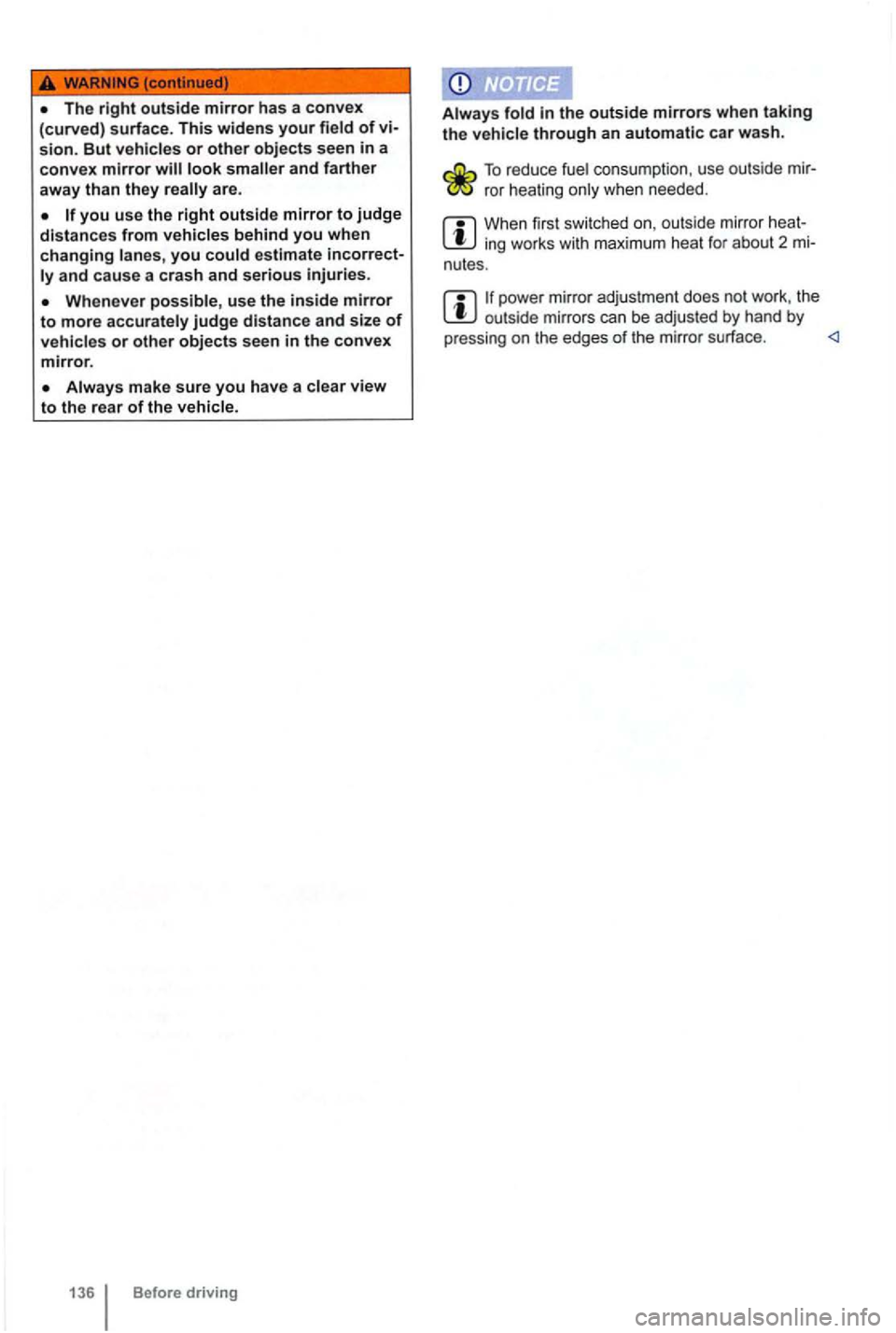 VOLKSWAGEN GOLF MK6 2012 Owners Manual you use the right outside mirror to judge distance s from vehicles behind you when
changing lanes, you could estimate incorrect
ly and cause a crash and serious injuries.
Whenever possibl VOLKSWAGEN GOLF MK6 2012 Owners Manual you use the right outside mirror to judge distance s from vehicles behind you when
changing lanes, you could estimate incorrect
ly and cause a crash and serious injuries.
Whenever possibl