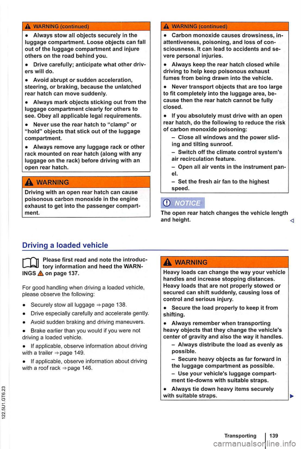 VOLKSWAGEN GOLF MK6 2012 Owners Manual stow in the compartment. Loose objects can compartment and injure others on the road behind you.
ers
compartment for others to see. requirements.
Never use the rear hatch to or objects that stick o VOLKSWAGEN GOLF MK6 2012 Owners Manual stow in the compartment. Loose objects can compartment and injure others on the road behind you.
ers
compartment for others to see. requirements.
Never use the rear hatch to or objects that stick o