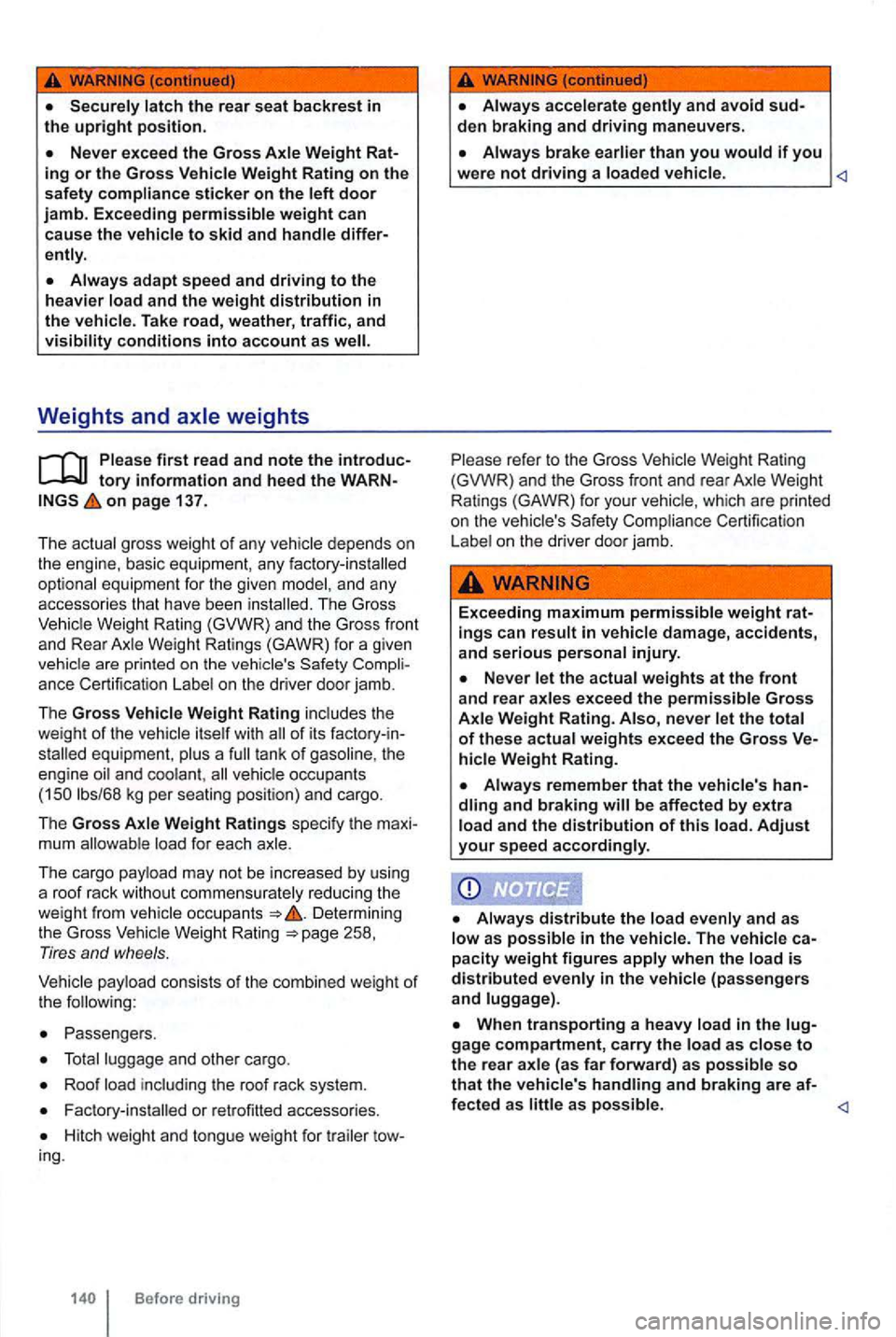 VOLKSWAGEN GOLF MK6 2012 Owners Manual the rear seat backrest in the upright position.
Weight Rating on the
safety sticker on the door j amb. Exceeding
ad apt speed and driving to the heavier and the weight distribution in the Tak e VOLKSWAGEN GOLF MK6 2012 Owners Manual the rear seat backrest in the upright position.
Weight Rating on the
safety sticker on the door j amb. Exceeding
ad apt speed and driving to the heavier and the weight distribution in the Tak e