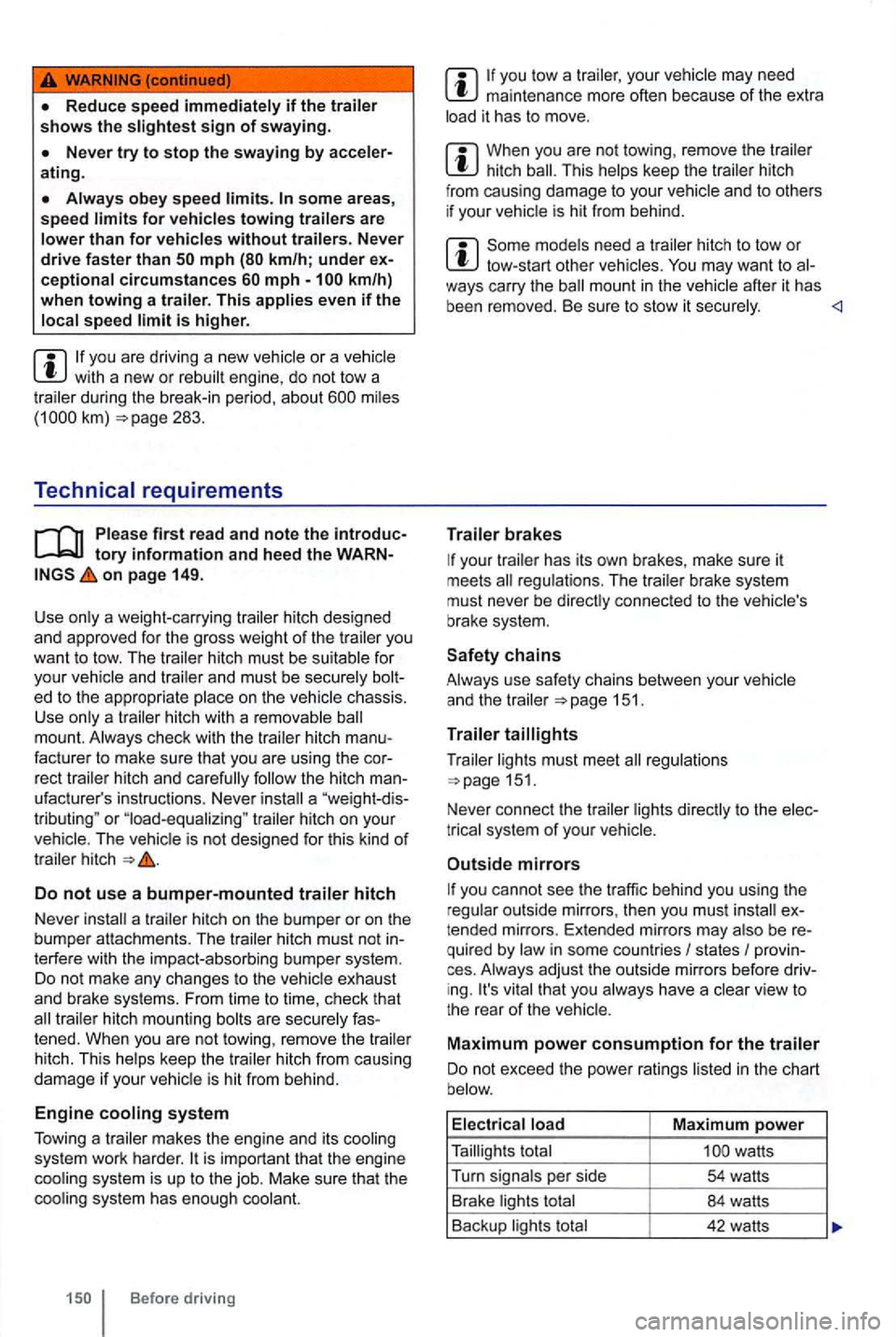 VOLKSWAGEN GOLF MK6 2012 Owners Manual some area s, speed
is higher.
you are driv ing a new vehicle or a ve hicle with a new or rebui lt engine, do not tow a during the break-in period, about 283.
Technical requirements
VOLKSWAGEN GOLF MK6 2012 Owners Manual some area s, speed
is higher.
you are driv ing a new vehicle or a ve hicle with a new or rebui lt engine, do not tow a during the break-in period, about 283.
Technical requirements