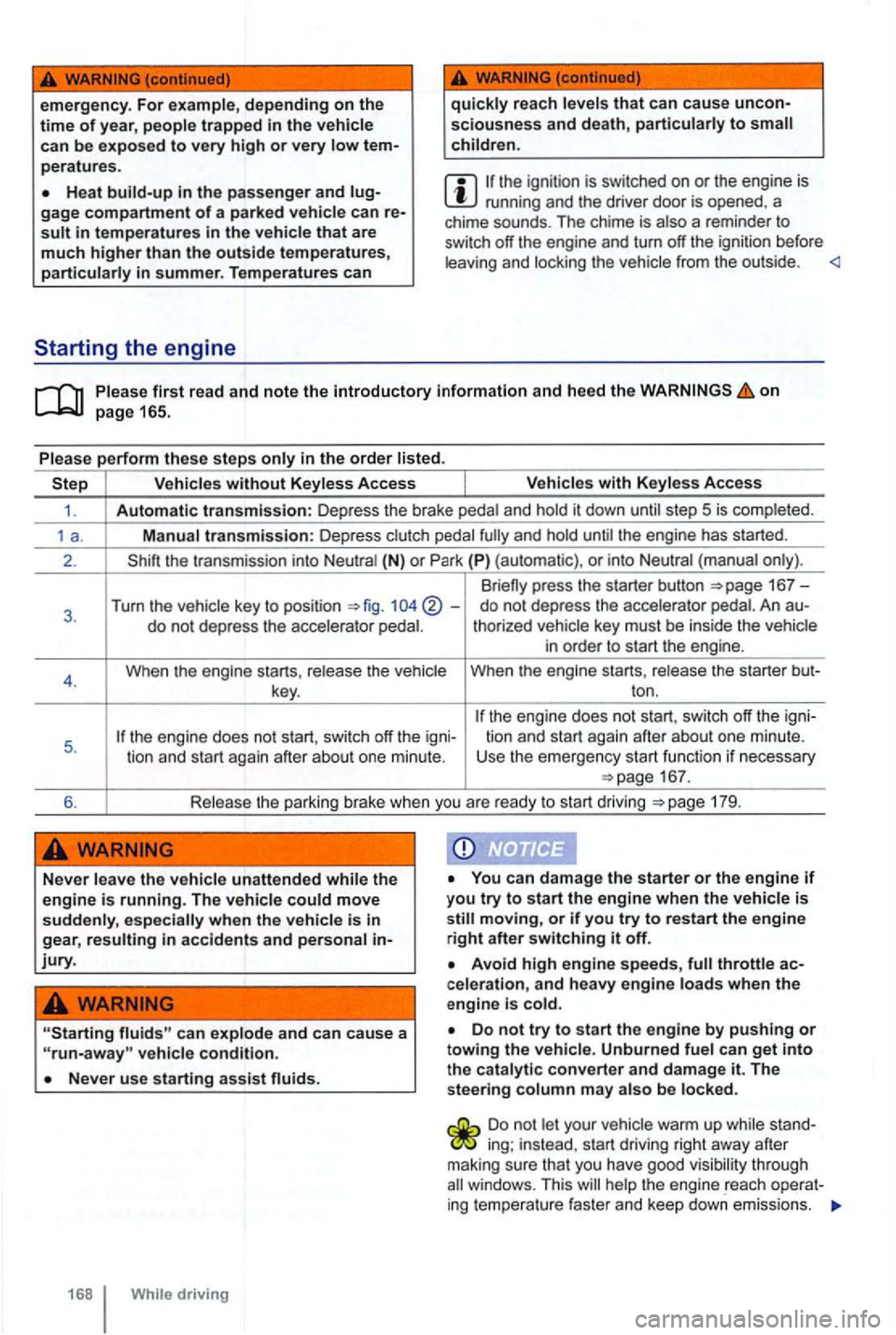 VOLKSWAGEN GOLF MK6 2012  Owners Manual emergency. For  example , depending on the time of year, people  trapped in the vehicle 
ca n be exposed to very high or very low tem­
peratures . 
Heat 
quickly reach levels that can cause uncon­sc