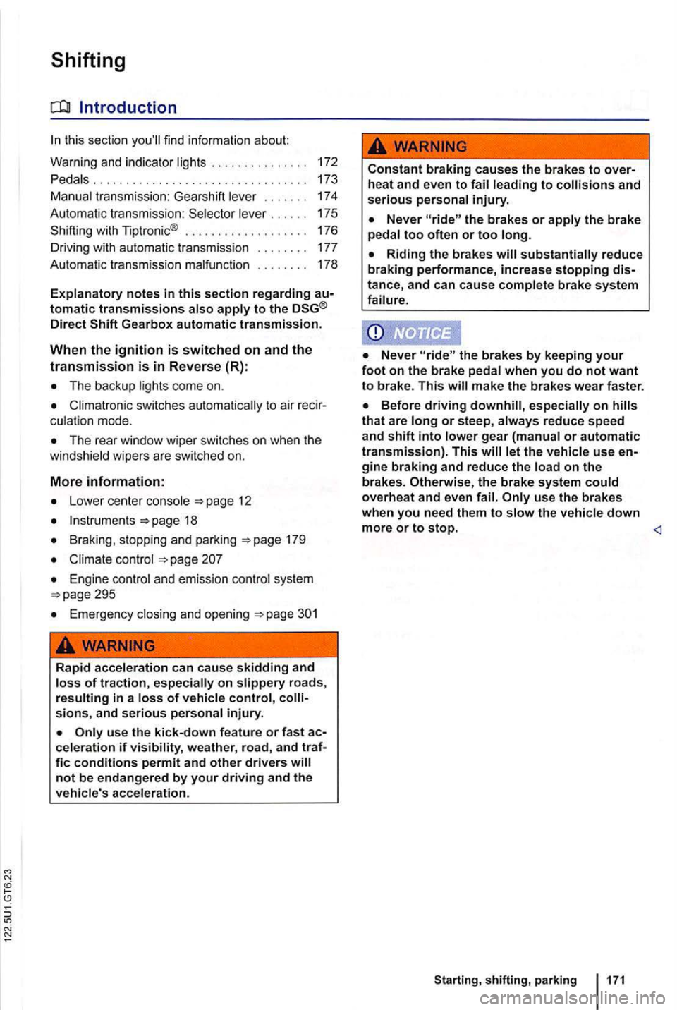 VOLKSWAGEN GOLF MK6 2012  Owners Manual Shifting 
Introduction 
this section find  information  about: 
Warning 
and i ndicator ... .. . . 
Pedals 
............. ........... . 
Manual  transmission:  Gearshift lever 
172 
173 
174 
Automat 