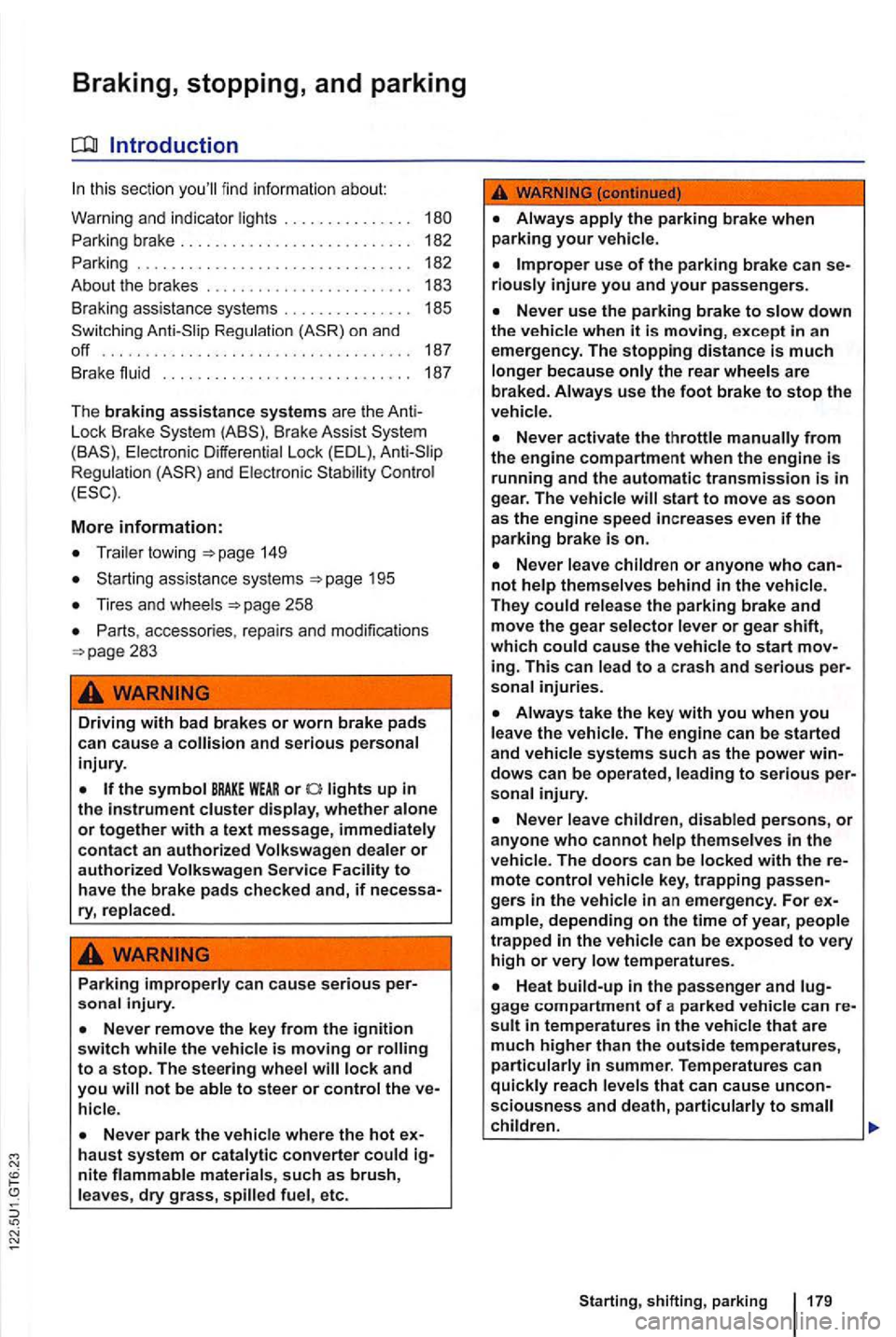 VOLKSWAGEN GOLF MK6 2012  Owners Manual Braking, stopping, and  parking 
this sectio n 
Parking  brake  . .  . . .  . .  . . . .  182 
P arking  . . . . .  . .  . . . .  . . . 
. .  . .  . .  . . .  . . . . . . .  . 182 
About  the brakes  