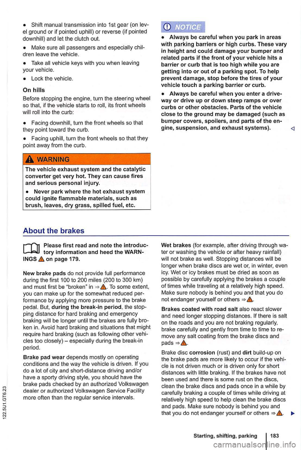 VOLKSWAGEN GOLF MK6 2012 Owners Manual transmission into 1st gear (on
and the out.
keys with you when
Before stopping the en gine, turn the steer ing so th at, if the starts to into the curb :
turn the fro nt
Facing
The
on VOLKSWAGEN GOLF MK6 2012 Owners Manual transmission into 1st gear (on
and the out.
keys with you when
Before stopping the en gine, turn the steer ing so th at, if the starts to into the curb :
turn the fro nt
Facing
The
on