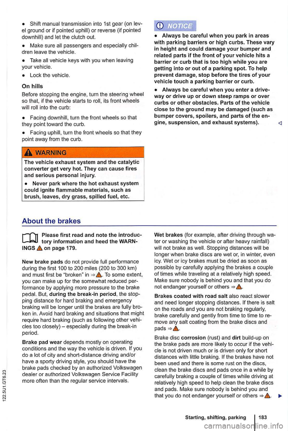 VOLKSWAGEN GOLF MK6 2012  Owners Manual transmission into 1st  gear  (on 
and the out. 
keys  with you  when 
Before  stopping the en gine, turn  the steer ing so th at, if the starts to into  the  curb : 
turn the  fro nt 
Facing 
The 
on 