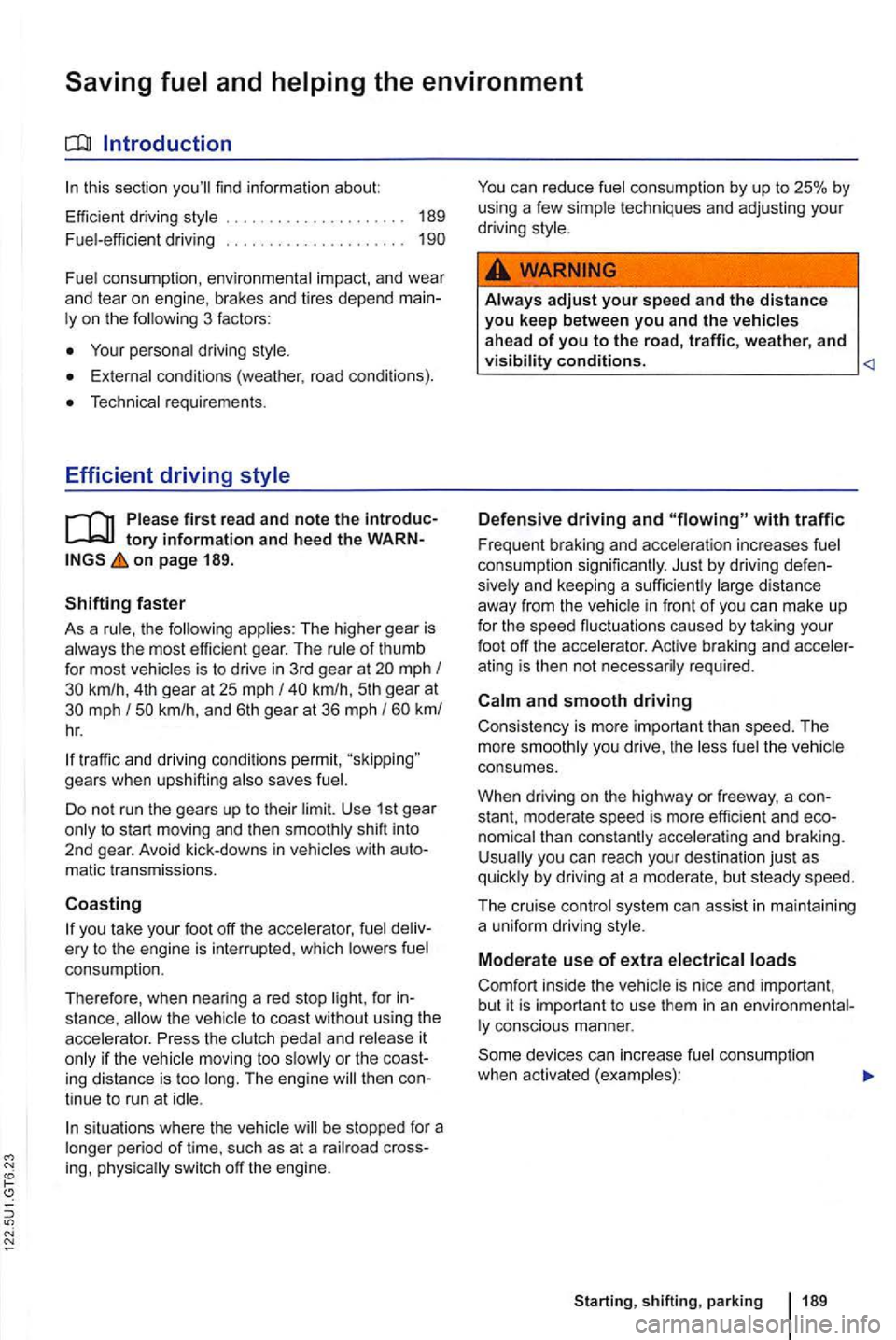 VOLKSWAGEN GOLF MK6 2012 Owners Manual this section find info rmat ion about:
Effi cient driving sty le
....... . 189
Fue l-efficient driv in g . . . . . . . . . . . . . . . . . . . . .
Fuel consumpti on, envi ronme nta VOLKSWAGEN GOLF MK6 2012 Owners Manual this section find info rmat ion about:
Effi cient driving sty le
....... . 189
Fue l-efficient driv in g . . . . . . . . . . . . . . . . . . . . .
Fuel consumpti on, envi ronme nta