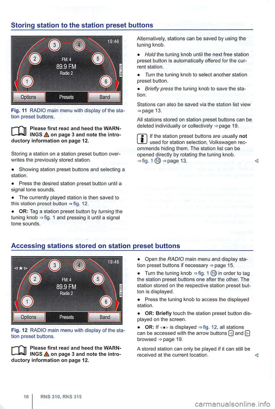VOLKSWAGEN GOLF MK6 2012 Owners Guide Fig. 11 main menu with of the sta
tion preset button s.
on page 3 and note the introductory information on pag e 12.
Storin g a sta ti o n on a station preset button over
w rit es VOLKSWAGEN GOLF MK6 2012 Owners Guide Fig. 11 main menu with of the sta
tion preset button s.
on page 3 and note the introductory information on pag e 12.
Storin g a sta ti o n on a station preset button over
w rit es