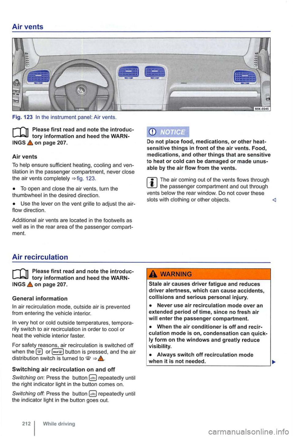 VOLKSWAGEN GOLF MK6 2012 Owners Manual Air vents
Fig. 123 the instr ument panel : Air vents.
Plea se first read and note the lntroduc
on page
Air vents
To help ensure sufficie nt heating , cool ing and ventilat ion in the VOLKSWAGEN GOLF MK6 2012 Owners Manual Air vents
Fig. 123 the instr ument panel : Air vents.
Plea se first read and note the lntroduc
on page
Air vents
To help ensure sufficie nt heating , cool ing and ventilat ion in the
