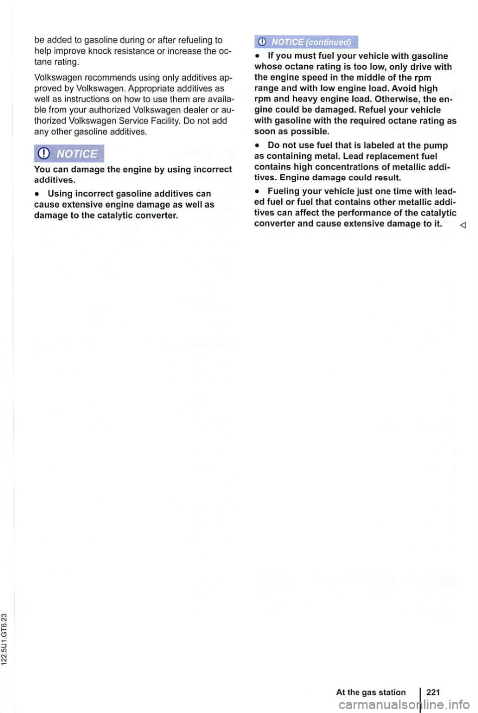 VOLKSWAGEN GOLF MK6 2012 Owners Manual be added to
tane rating.
Volkswagen rec om m ends using onl y additives proved by Volkswa gen. App ropriate additives as as instructio ns on how to use them are
thorized Volkswagen Servic VOLKSWAGEN GOLF MK6 2012 Owners Manual be added to
tane rating.
Volkswagen rec om m ends using onl y additives proved by Volkswa gen. App ropriate additives as as instructio ns on how to use them are
thorized Volkswagen Servic