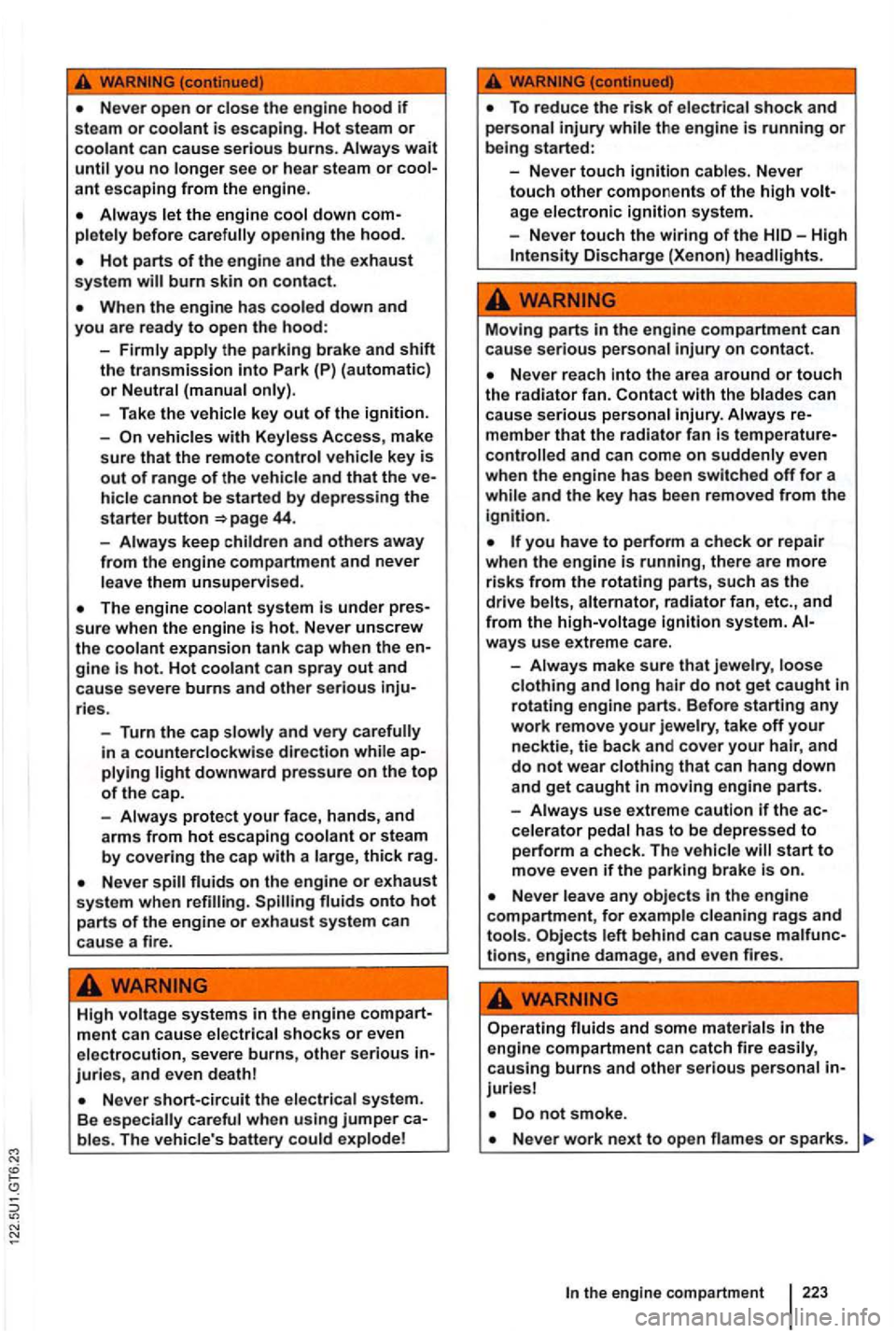 VOLKSWAGEN GOLF MK6 2012 Owners Manual Never open or close the engine hood if To reduce th e risk of electrica l shock and steam or coolant is escaping. Hot steam or personal injury
-Never touch ignition cables. Never ant escaping f VOLKSWAGEN GOLF MK6 2012 Owners Manual Never open or close the engine hood if To reduce th e risk of electrica l shock and steam or coolant is escaping. Hot steam or personal injury
-Never touch ignition cables. Never ant escaping f