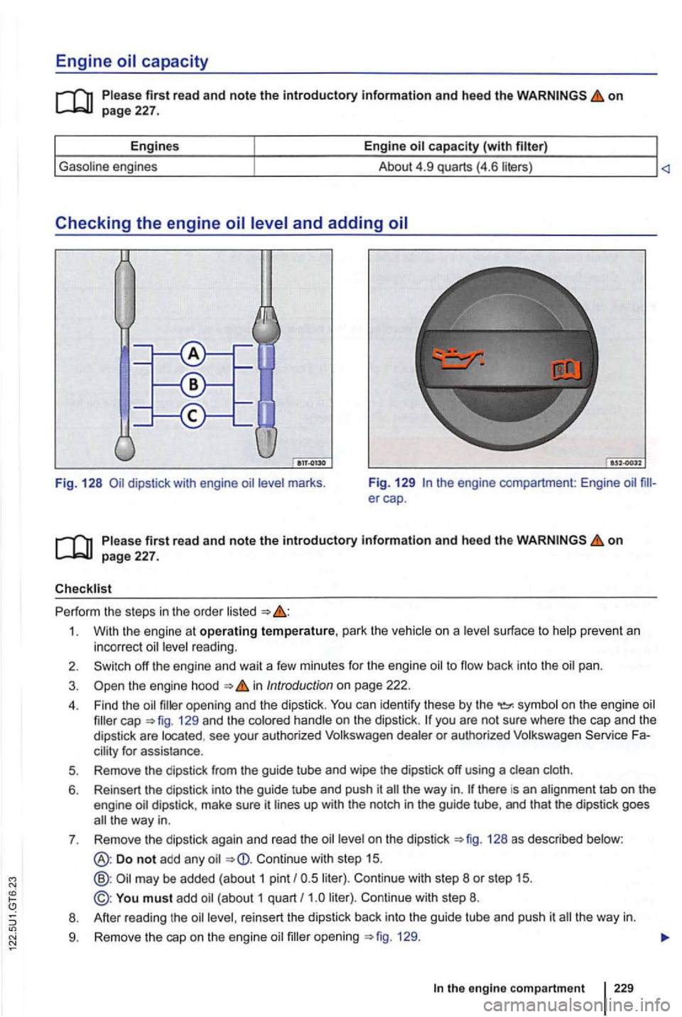 VOLKSWAGEN GOLF MK6 2012 Owners Manual Engine
on page 227.
Engin es Engine
Checking the engine
Fig. 128 marks . Fig
. 129 the engine compartment: Engine
first rea d and note the introductory information and heed the on page 227 VOLKSWAGEN GOLF MK6 2012 Owners Manual Engine
on page 227.
Engin es Engine
Checking the engine
Fig. 128 marks . Fig
. 129 the engine compartment: Engine
first rea d and note the introductory information and heed the on page 227