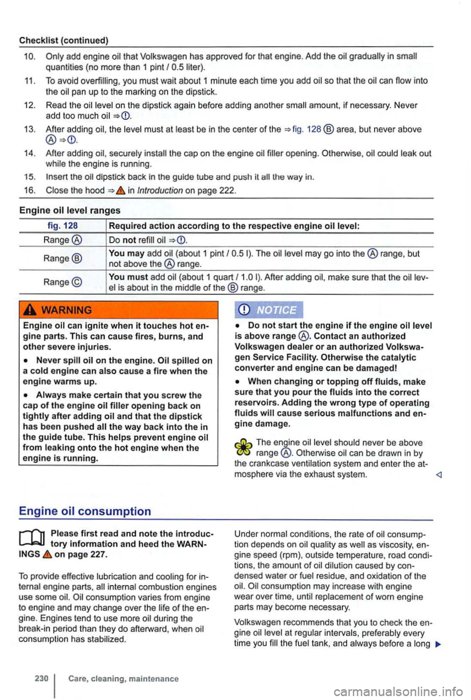VOLKSWAGEN GOLF MK6 2012 Owners Manual (continued)
qu ant ities ( n o mo re than 1 pint I liter).
11 . To av oid you mu st wait about 1 minute each tim e you add so that th e oil ca n n ow into the oil p an up to th e marki VOLKSWAGEN GOLF MK6 2012 Owners Manual (continued)
qu ant ities ( n o mo re than 1 pint I liter).
11 . To av oid you mu st wait about 1 minute each tim e you add so that th e oil ca n n ow into the oil p an up to th e marki