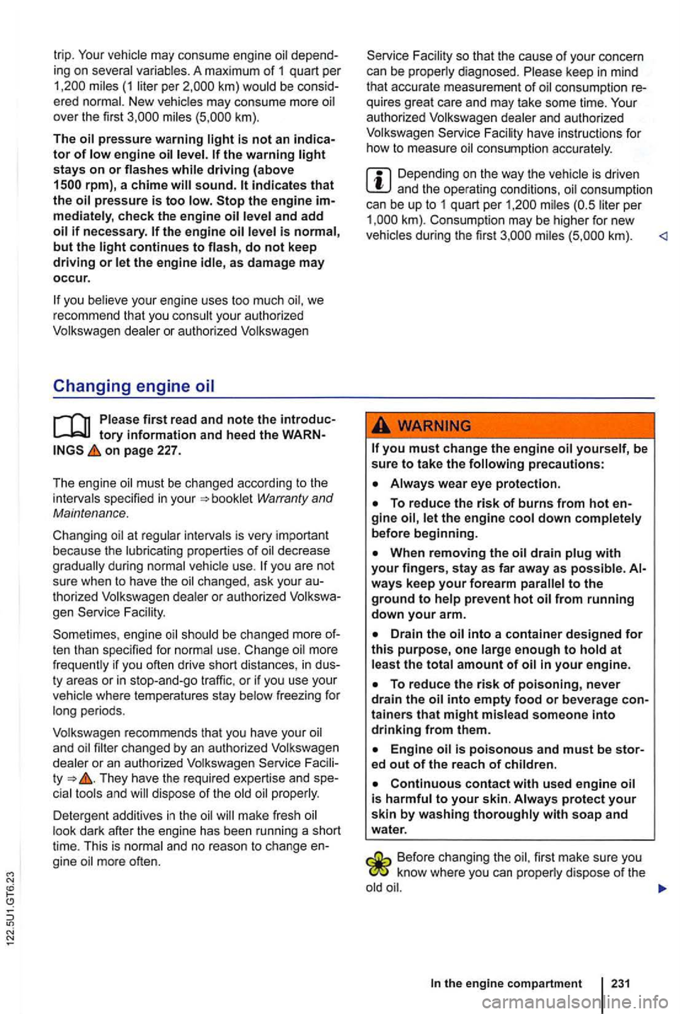 VOLKSWAGEN GOLF MK6 2012 Owners Manual vehicle may consume engine
may consume more ove r the first k m) .
The
continues to fl ash , do not keep driving or let the engine idle , as damage may occur.
you yo ur engine uses too m VOLKSWAGEN GOLF MK6 2012 Owners Manual vehicle may consume engine
may consume more ove r the first k m) .
The
continues to fl ash , do not keep driving or let the engine idle , as damage may occur.
you yo ur engine uses too m