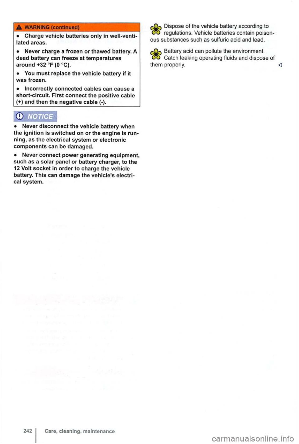 VOLKSWAGEN GOLF MK6 2012 Owners Manual Never disconnect the vehicle battery when
th e ignition switched on or the engine is running, as the electrical system or electronic components can be damaged .
socket in order to charge VOLKSWAGEN GOLF MK6 2012 Owners Manual Never disconnect the vehicle battery when
th e ignition switched on or the engine is running, as the electrical system or electronic components can be damaged .
socket in order to charge