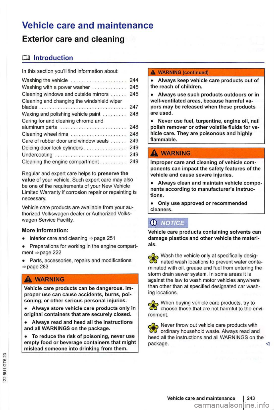 VOLKSWAGEN GOLF MK6 2012 Owners Manual this se ction fin d i nfo rmation abo ut
Was hing the
244
Was hing with a power washer . . . . . . . . .
. . 245
Clea ning windows
and outs id e m irr ors . .
. . . . . 248
Cari VOLKSWAGEN GOLF MK6 2012 Owners Manual this se ction fin d i nfo rmation abo ut
Was hing the
244
Was hing with a power washer . . . . . . . . .
. . 245
Clea ning windows
and outs id e m irr ors . .
. . . . . 248
Cari