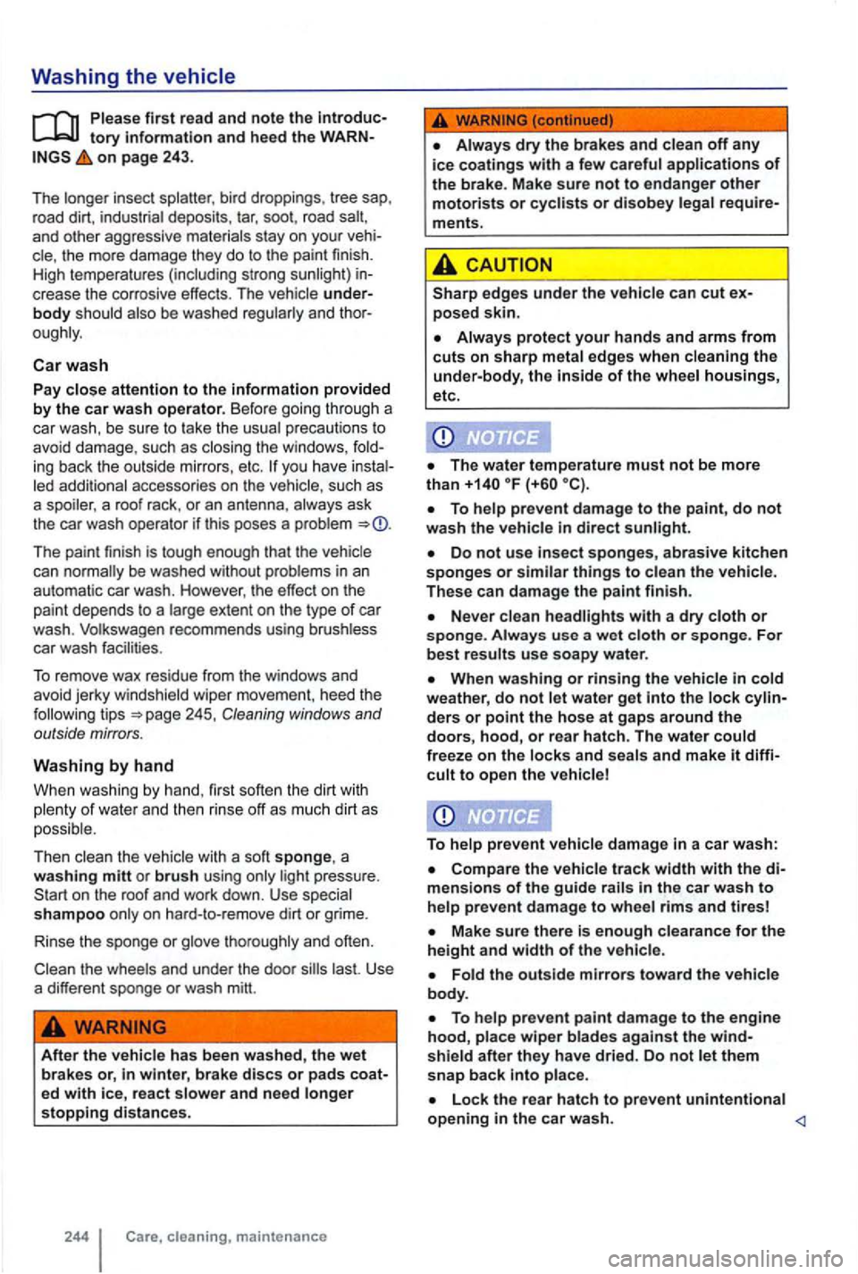VOLKSWAGEN GOLF MK6 2012 Owners Manual Washing the vehicle
tory information and heed the on page 243 .
T he longer insect splatter , bird droppings, tree sap,
r oad dirt , indust rial deposits , tar , soot , road
and othe r aggr VOLKSWAGEN GOLF MK6 2012 Owners Manual Washing the vehicle
tory information and heed the on page 243 .
T he longer insect splatter , bird droppings, tree sap,
r oad dirt , indust rial deposits , tar , soot , road
and othe r aggr