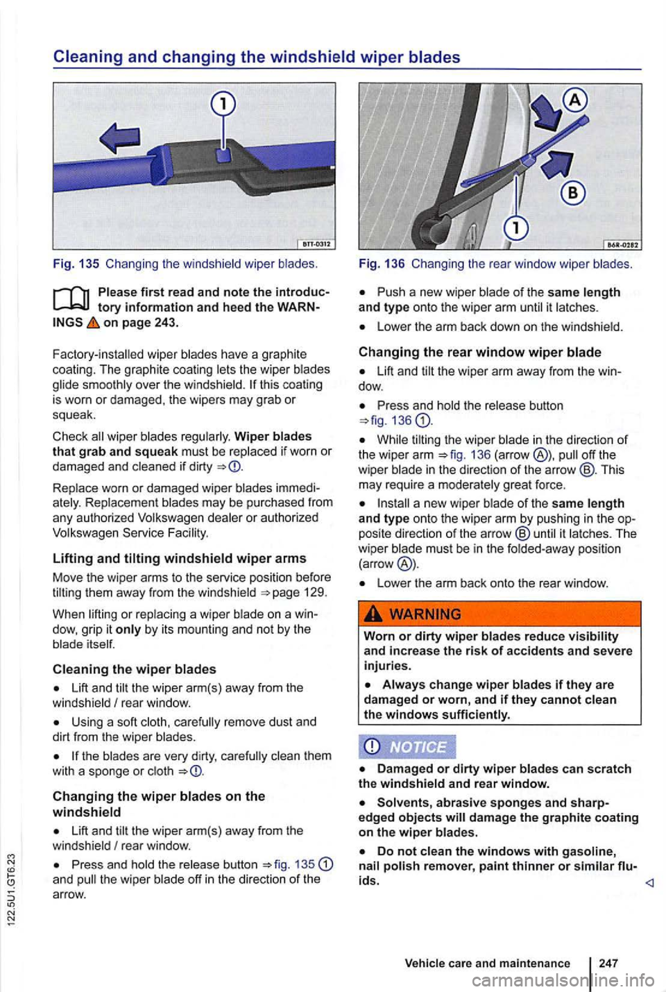 VOLKSWAGEN GOLF MK6 2012 Owners Manual on page 243.
F ac tory
-installed wiper blades have a graphite
coating. The graphite coating lets the wiper blades
glide smoothly over the windshield.
wiper blades regularly. Wiper bla VOLKSWAGEN GOLF MK6 2012 Owners Manual on page 243.
F ac tory
-installed wiper blades have a graphite
coating. The graphite coating lets the wiper blades
glide smoothly over the windshield.
wiper blades regularly. Wiper bla