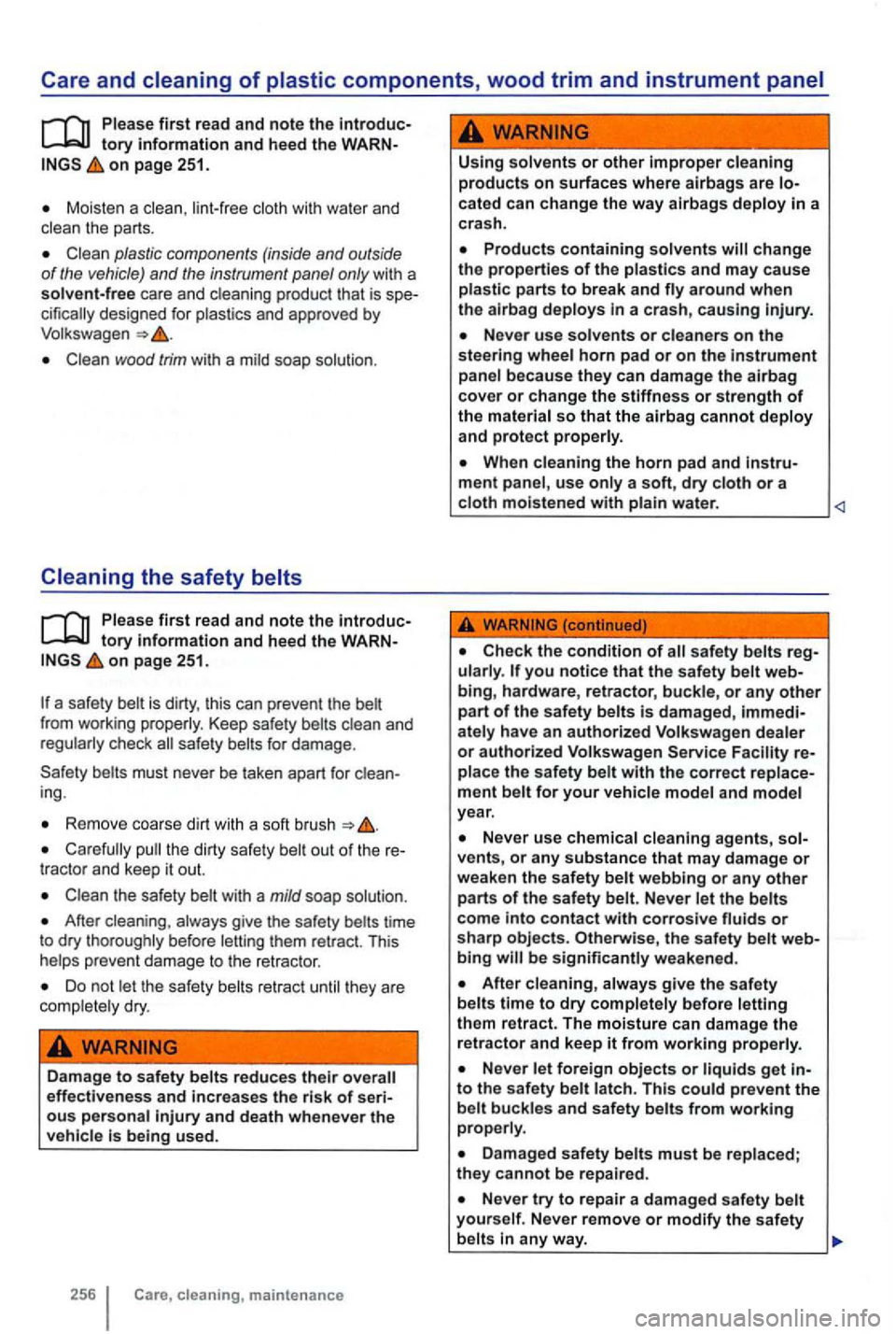 VOLKSWAGEN GOLF MK6 2012 Owners Manual Care and
on page 251.
Moisten a lint-free cloth wi th wa ter and clean the parts .
wood trim wit h a mild soap solution .
Please first rea d and note the tory on page 251.
a safety belt VOLKSWAGEN GOLF MK6 2012 Owners Manual Care and
on page 251.
Moisten a lint-free cloth wi th wa ter and clean the parts .
wood trim wit h a mild soap solution .
Please first rea d and note the tory on page 251.
a safety belt