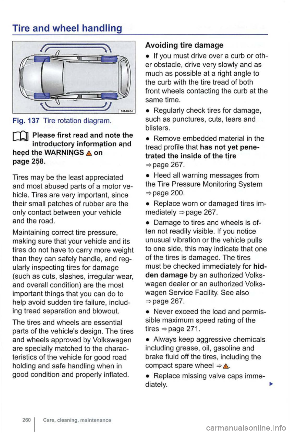 VOLKSWAGEN GOLF MK6 2012 Owners Manual Tire and
on
page
Tires may be the
Tires are very important , since
their
patches of rubber are the
and reg
ing tread separation and
The tires and
parts of the design . The tires
VOLKSWAGEN GOLF MK6 2012 Owners Manual Tire and
on
page
Tires may be the
Tires are very important , since
their
patches of rubber are the
and reg
ing tread separation and
The tires and
parts of the design . The tires
