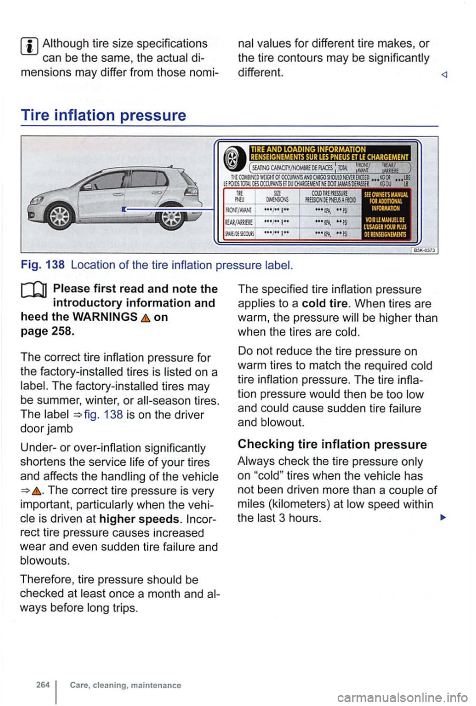 VOLKSWAGEN GOLF MK6 2012 Owners Manual di
mensions may differ from those nomi-
Tire
for different tire makes, or
the tire contours may be
different.
on
page 258.
The correct tire inflation pressure for
the factory-insta VOLKSWAGEN GOLF MK6 2012 Owners Manual di
mensions may differ from those nomi-
Tire
for different tire makes, or
the tire contours may be
different.
on
page 258.
The correct tire inflation pressure for
the factory-insta