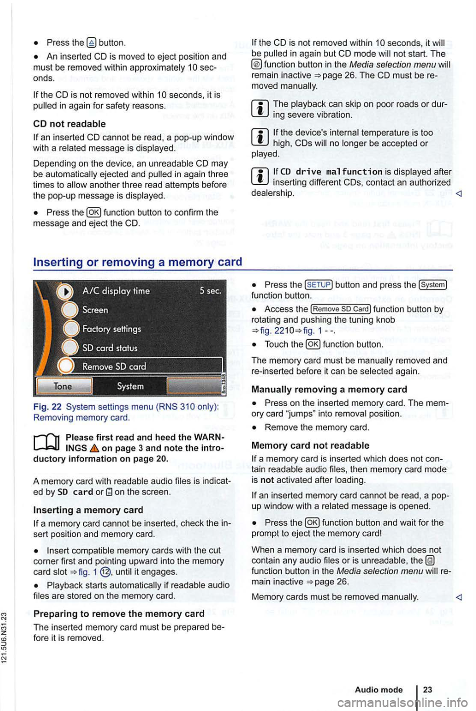 VOLKSWAGEN GOLF MK6 2012 Owners Guide Press
An inserted CD is moved to ejec t posi tion and
must be removed within sec
onds.
an inserted CD canno t be read , a pop-up window
with a message is
Depending on the device , a VOLKSWAGEN GOLF MK6 2012 Owners Guide Press
An inserted CD is moved to ejec t posi tion and
must be removed within sec
onds.
an inserted CD canno t be read , a pop-up window
with a message is
Depending on the device , a