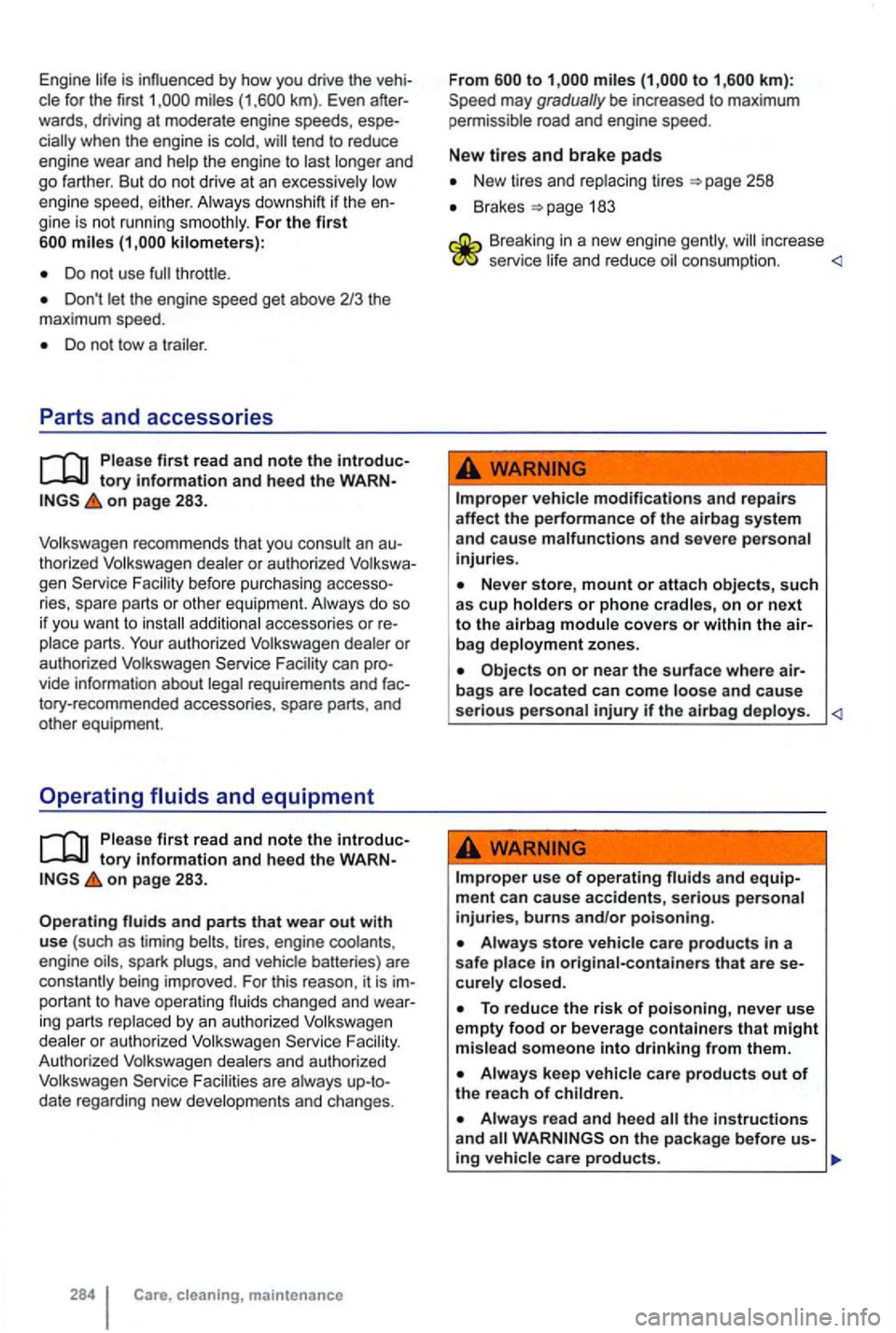 VOLKSWAGEN GOLF MK6 2012 Owners Manual Engine life is influenced by how you drive the vehi
cle for the first miles (1 ,600 km). Even after
wards , driv ing at moderate engine speeds, espe
tend to reduce
engine wear a VOLKSWAGEN GOLF MK6 2012 Owners Manual Engine life is influenced by how you drive the vehi
cle for the first miles (1 ,600 km). Even after
wards , driv ing at moderate engine speeds, espe
tend to reduce
engine wear a