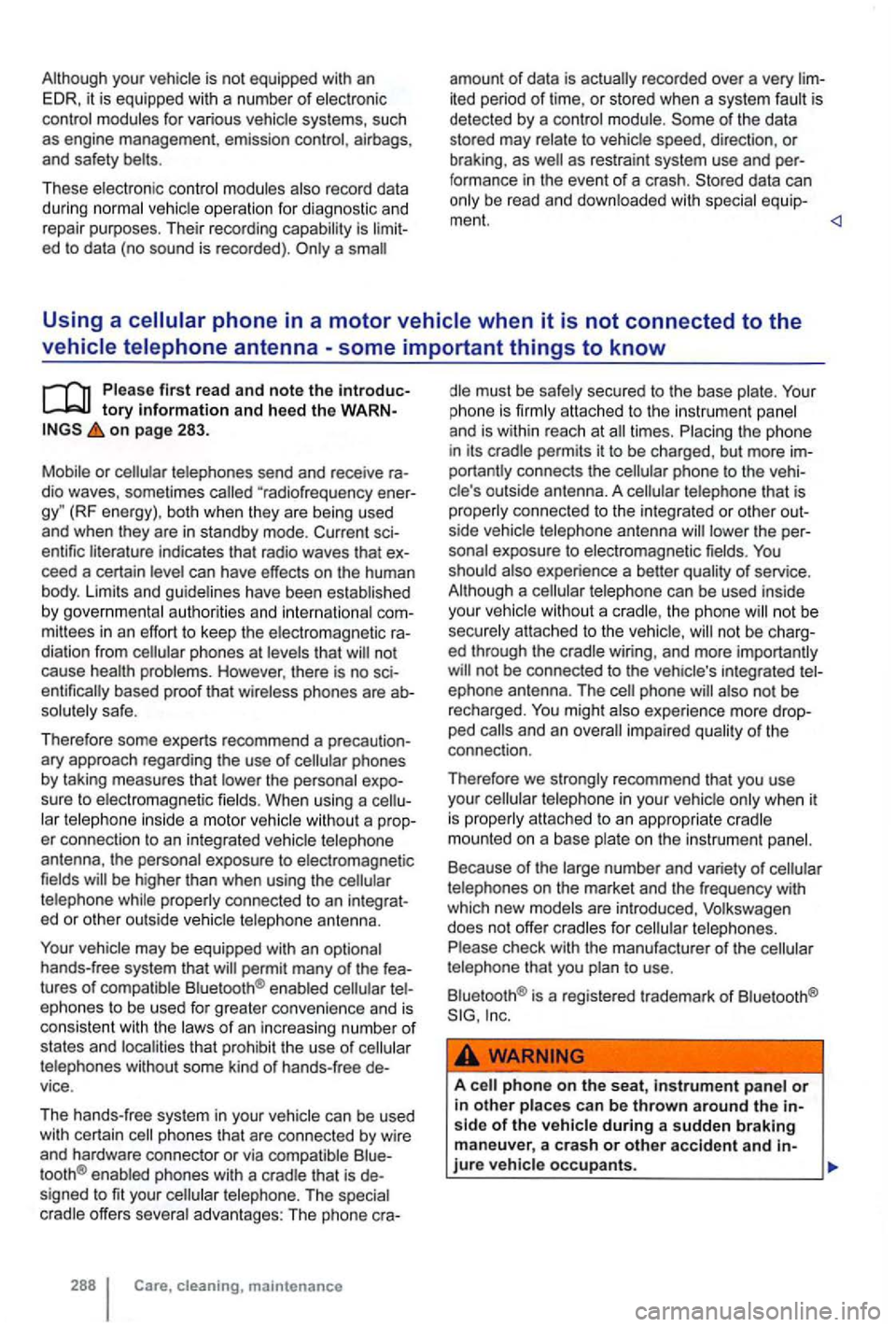 VOLKSWAGEN GOLF MK6 2012 Owners Manual for various airbags ,
and safety
These
is ed to da ta (no sound is recorded). a
recorded over a very ited period of time, or stored when a system of the data
stored may
with
Using a
VOLKSWAGEN GOLF MK6 2012 Owners Manual for various airbags ,
and safety
These
is ed to da ta (no sound is recorded). a
recorded over a very ited period of time, or stored when a system of the data
stored may
with
Using a