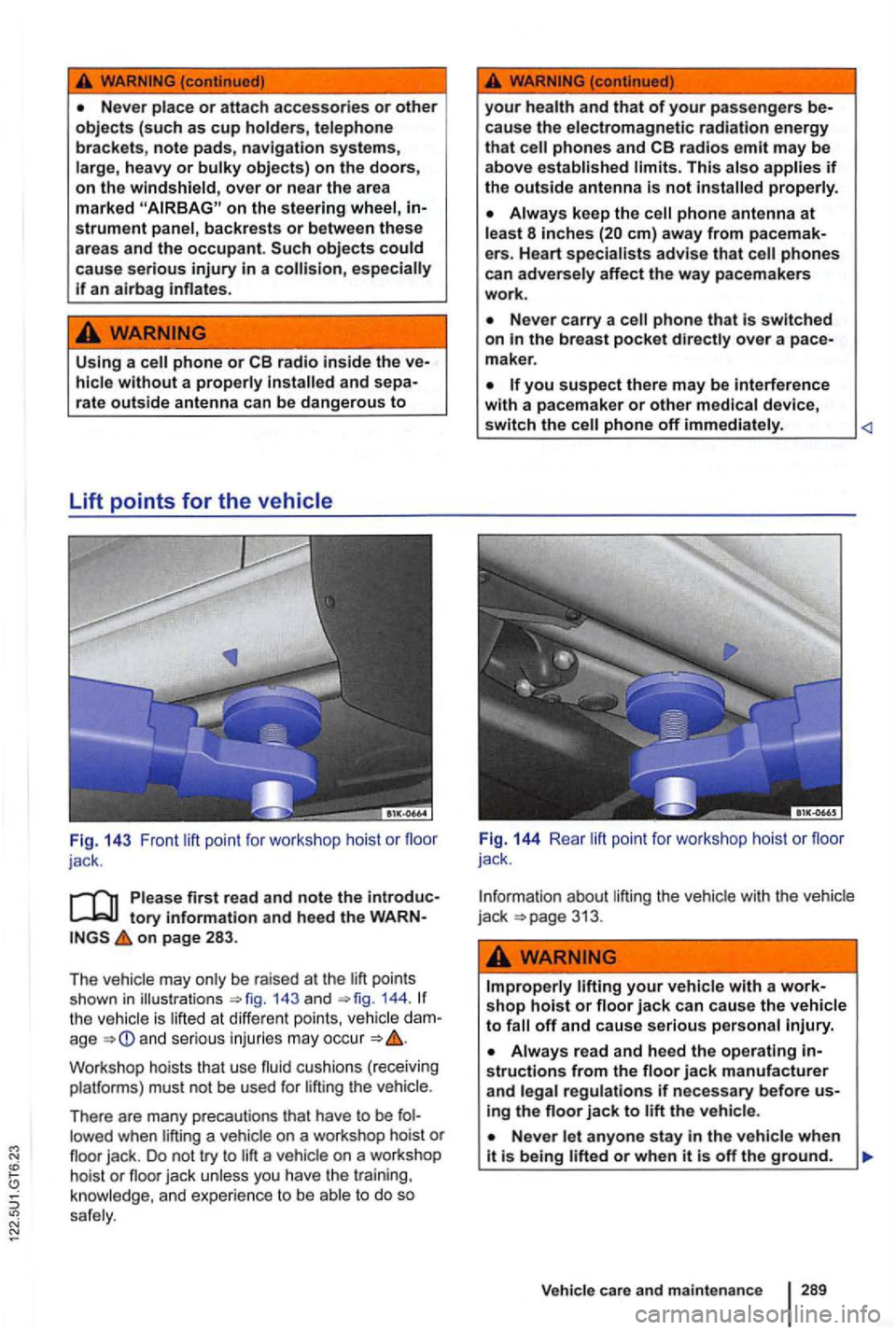 VOLKSWAGEN GOLF MK6 2012 Owners Manual on the steering wheel, instrument panel, backre sts or between these
a reas and the occupant. objects could cause serious injury in a
phone or and sepa
rate outside antenna can be dangerous VOLKSWAGEN GOLF MK6 2012 Owners Manual on the steering wheel, instrument panel, backre sts or between these
a reas and the occupant. objects could cause serious injury in a
phone or and sepa
rate outside antenna can be dangerous